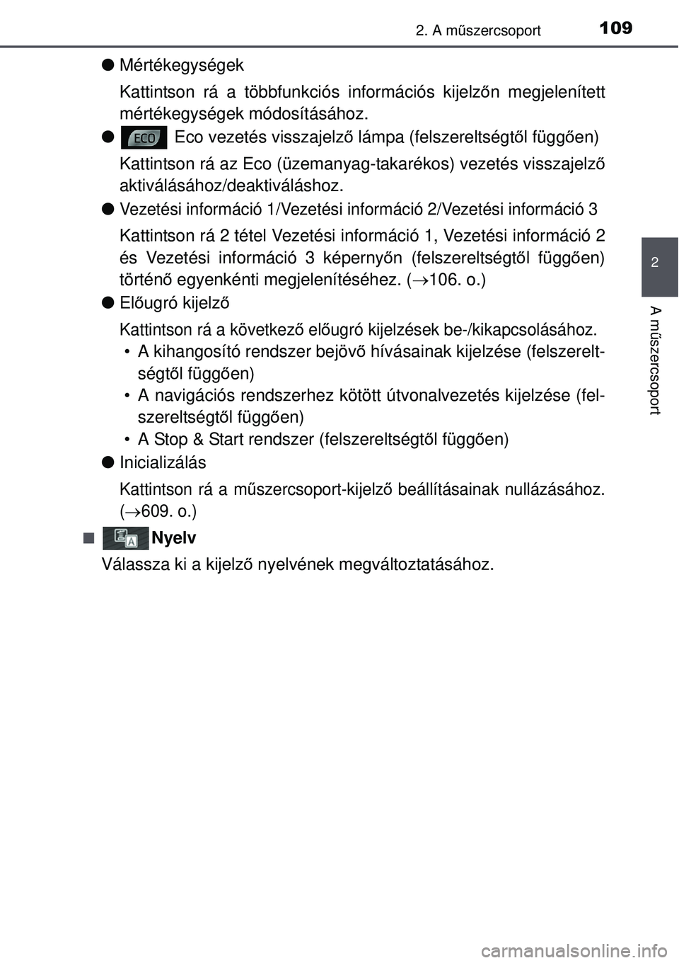 TOYOTA AURIS 2016 Kezelési útmutató (in Hungarian) 1092. A műszercsoport
2
A m űszercsoport
Mértékegységek
Kattintson rá a többfunkciós információs kijelző n megjelenített
mértékegységek módosításához.
Eco vezetés visszaje TOYOTA AURIS 2016 Kezelési útmutató (in Hungarian) 1092. A műszercsoport
2
A m űszercsoport
Mértékegységek
Kattintson rá a többfunkciós információs kijelző n megjelenített
mértékegységek módosításához.
Eco vezetés visszaje