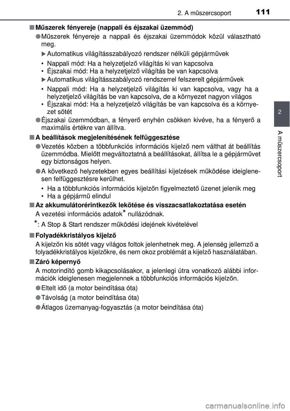 TOYOTA AURIS 2016 Kezelési útmutató (in Hungarian) 1112. A műszercsoport
2
A m űszercsoport
Műszerek fényereje (nappali és éjszakai üzemmód)
Műszerek fényereje a nappali és éjszak ai üzemmódok közül választható
meg.
Automa TOYOTA AURIS 2016 Kezelési útmutató (in Hungarian) 1112. A műszercsoport
2
A m űszercsoport
Műszerek fényereje (nappali és éjszakai üzemmód)
Műszerek fényereje a nappali és éjszak ai üzemmódok közül választható
meg.
Automa