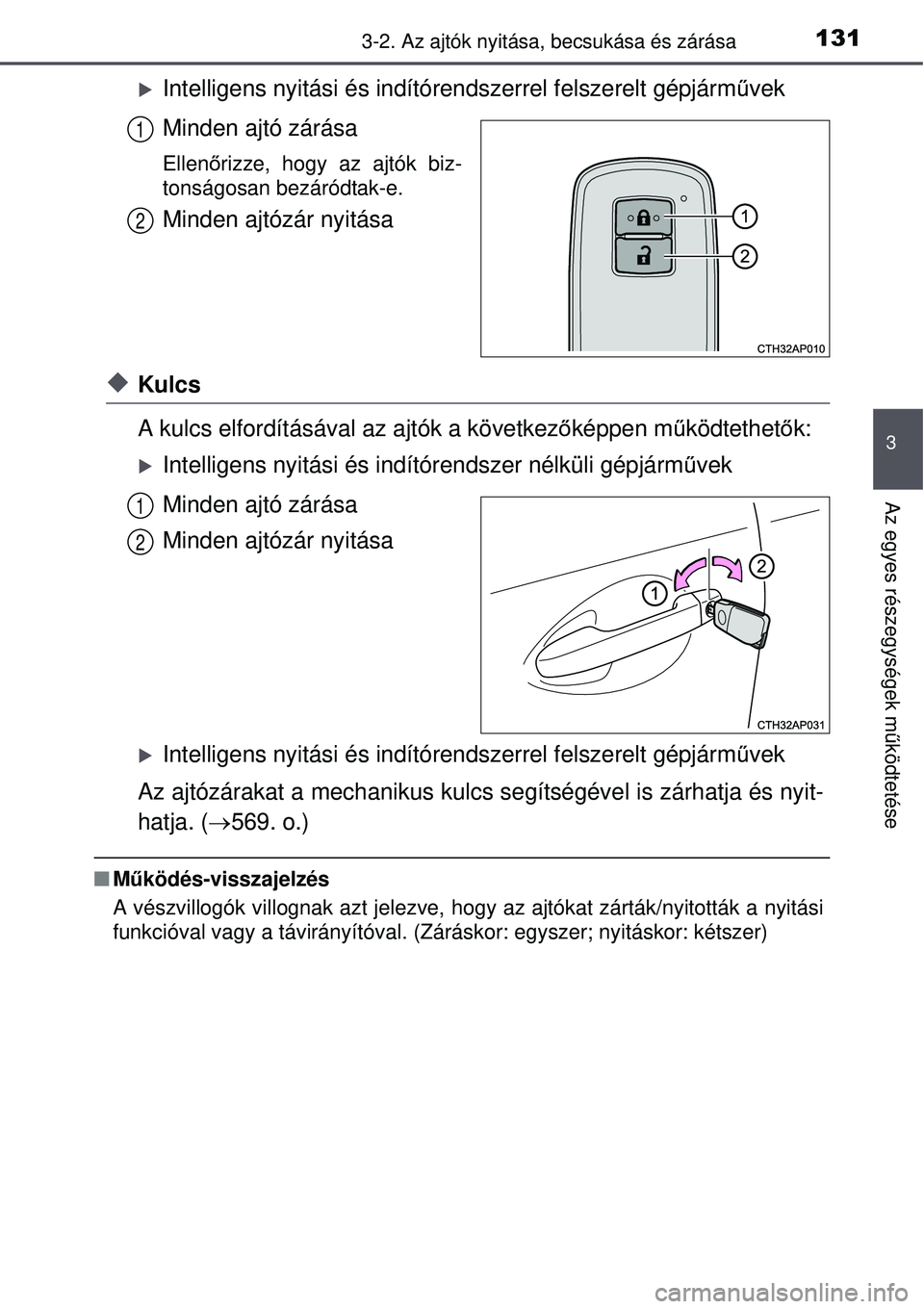 TOYOTA AURIS 2016 Kezelési útmutató (in Hungarian) 1313-2. Az ajtók nyitása, becsukása és zárása
3
Az egyes részegységek m űködtetése
Intelligens nyitási és indítóre ndszerrel felszerelt gépjárművek
Minden ajtó zárása
Ellen őr TOYOTA AURIS 2016 Kezelési útmutató (in Hungarian) 1313-2. Az ajtók nyitása, becsukása és zárása
3
Az egyes részegységek m űködtetése
Intelligens nyitási és indítóre ndszerrel felszerelt gépjárművek
Minden ajtó zárása
Ellen őr