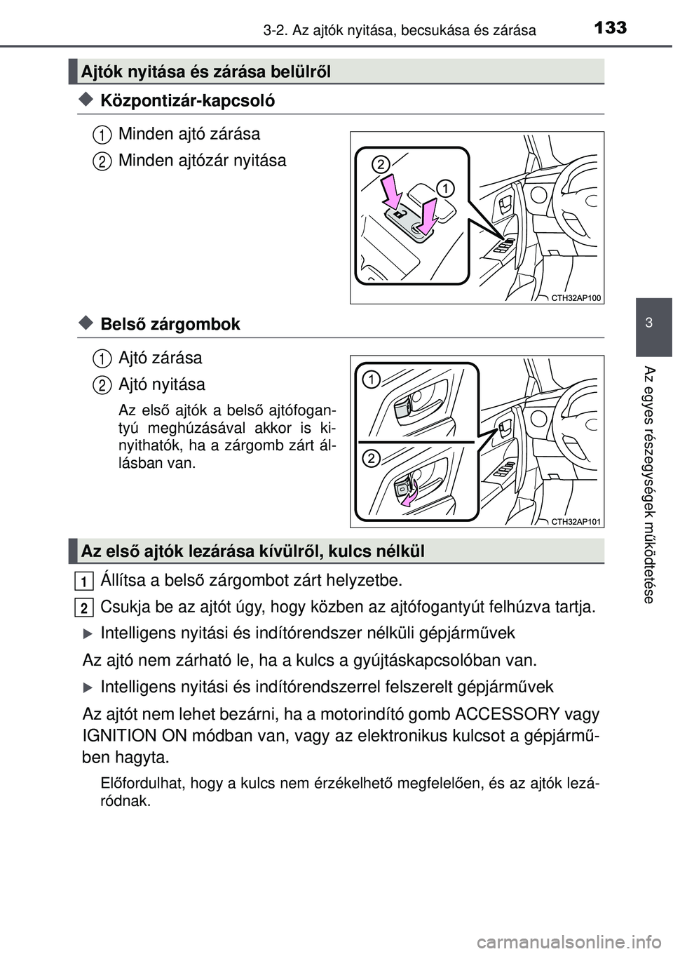 TOYOTA AURIS 2016 Kezelési útmutató (in Hungarian) 1333-2. Az ajtók nyitása, becsukása és zárása
3
Az egyes részegységek m űködtetése
Központizár-kapcsoló
Minden ajtó zárása
Minden ajtózár nyitása
Bels ő zárgombok
Ajtó zá TOYOTA AURIS 2016 Kezelési útmutató (in Hungarian) 1333-2. Az ajtók nyitása, becsukása és zárása
3
Az egyes részegységek m űködtetése
Központizár-kapcsoló
Minden ajtó zárása
Minden ajtózár nyitása
Bels ő zárgombok
Ajtó zá