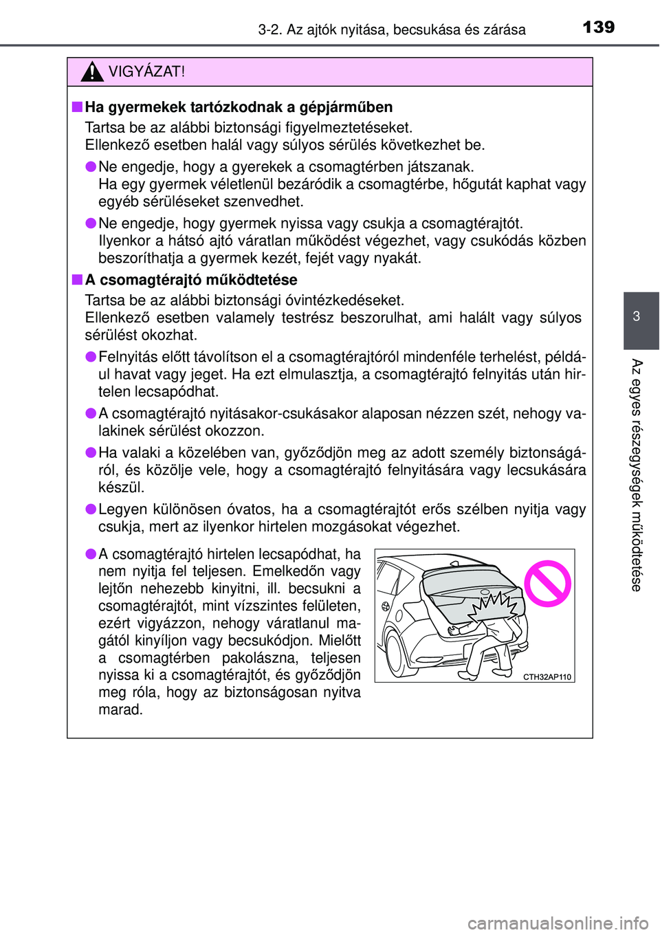 TOYOTA AURIS 2016 Kezelési útmutató (in Hungarian) 1393-2. Az ajtók nyitása, becsukása és zárása
3
Az egyes részegységek m űködtetése
VIGYÁZAT!
Ha gyermekek tartózkodnak a gépjárműben
Tartsa be az alábbi biztonsági figyelmezteté TOYOTA AURIS 2016 Kezelési útmutató (in Hungarian) 1393-2. Az ajtók nyitása, becsukása és zárása
3
Az egyes részegységek m űködtetése
VIGYÁZAT!
Ha gyermekek tartózkodnak a gépjárműben
Tartsa be az alábbi biztonsági figyelmezteté