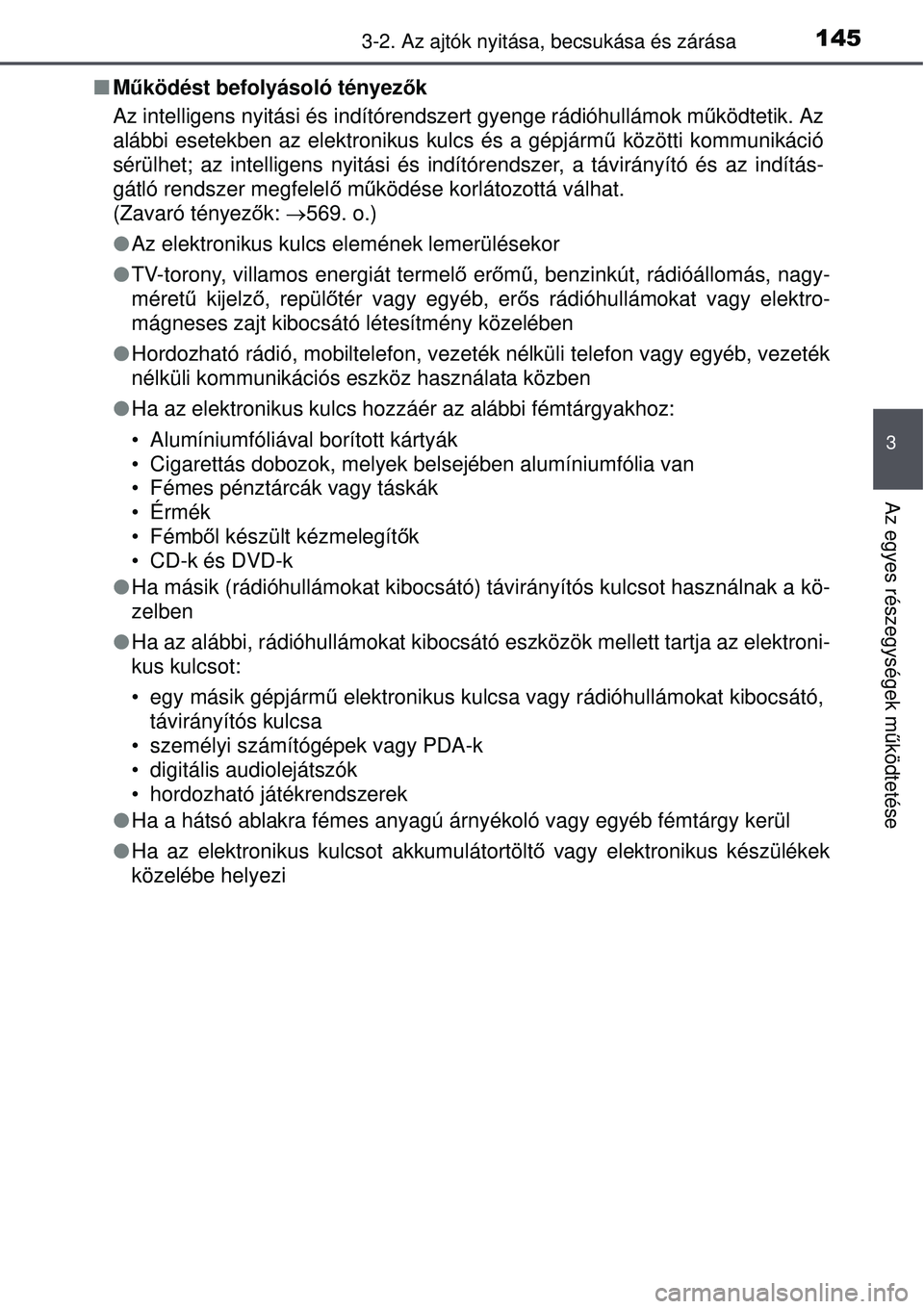 TOYOTA AURIS 2016 Kezelési útmutató (in Hungarian) 1453-2. Az ajtók nyitása, becsukása és zárása
3
Az egyes részegységek m űködtetése
Működést befolyásoló tényezők
Az intelligens nyitási és indítórendszert gyenge rádió\
hul TOYOTA AURIS 2016 Kezelési útmutató (in Hungarian) 1453-2. Az ajtók nyitása, becsukása és zárása
3
Az egyes részegységek m űködtetése
Működést befolyásoló tényezők
Az intelligens nyitási és indítórendszert gyenge rádió\
hul