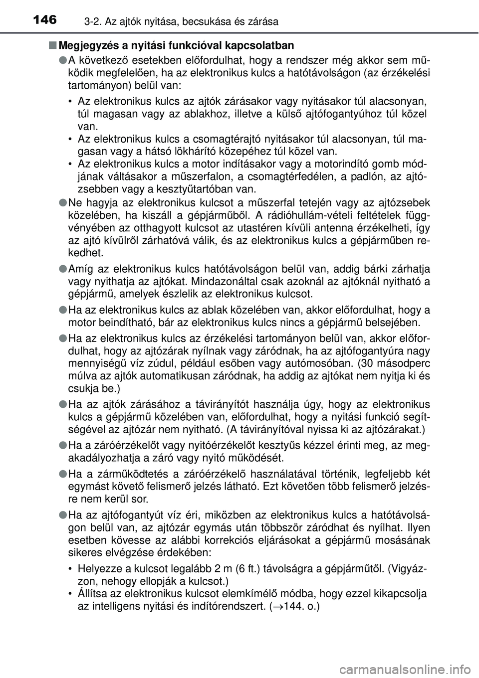 TOYOTA AURIS 2016 Kezelési útmutató (in Hungarian) 1463-2. Az ajtók nyitása, becsukása és zárása
Megjegyzés a nyitási funkcióval kapcsolatban
A következő esetekben el őfordulhat, hogy a rendszer még akkor sem m ű-
ködik megfelel TOYOTA AURIS 2016 Kezelési útmutató (in Hungarian) 1463-2. Az ajtók nyitása, becsukása és zárása
Megjegyzés a nyitási funkcióval kapcsolatban
A következő esetekben el őfordulhat, hogy a rendszer még akkor sem m ű-
ködik megfelel