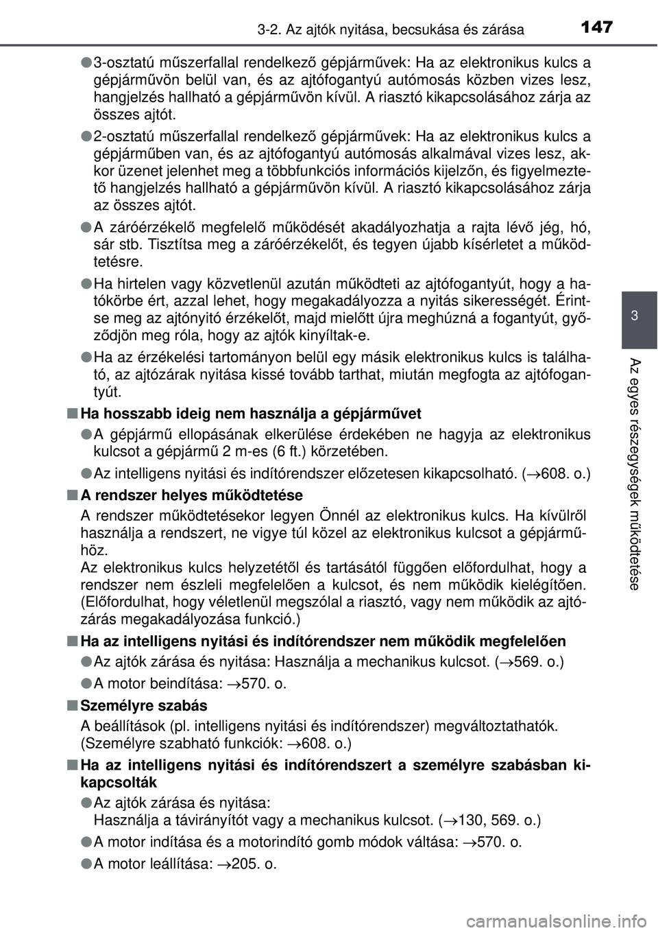 TOYOTA AURIS 2016 Kezelési útmutató (in Hungarian) 1473-2. Az ajtók nyitása, becsukása és zárása
3
Az egyes részegységek m űködtetése
3-osztatú m űszerfallal rendelkez ő gépjárm űvek: Ha az elektronikus kulcs a
gépjárm űvön be TOYOTA AURIS 2016 Kezelési útmutató (in Hungarian) 1473-2. Az ajtók nyitása, becsukása és zárása
3
Az egyes részegységek m űködtetése
3-osztatú m űszerfallal rendelkez ő gépjárm űvek: Ha az elektronikus kulcs a
gépjárm űvön be