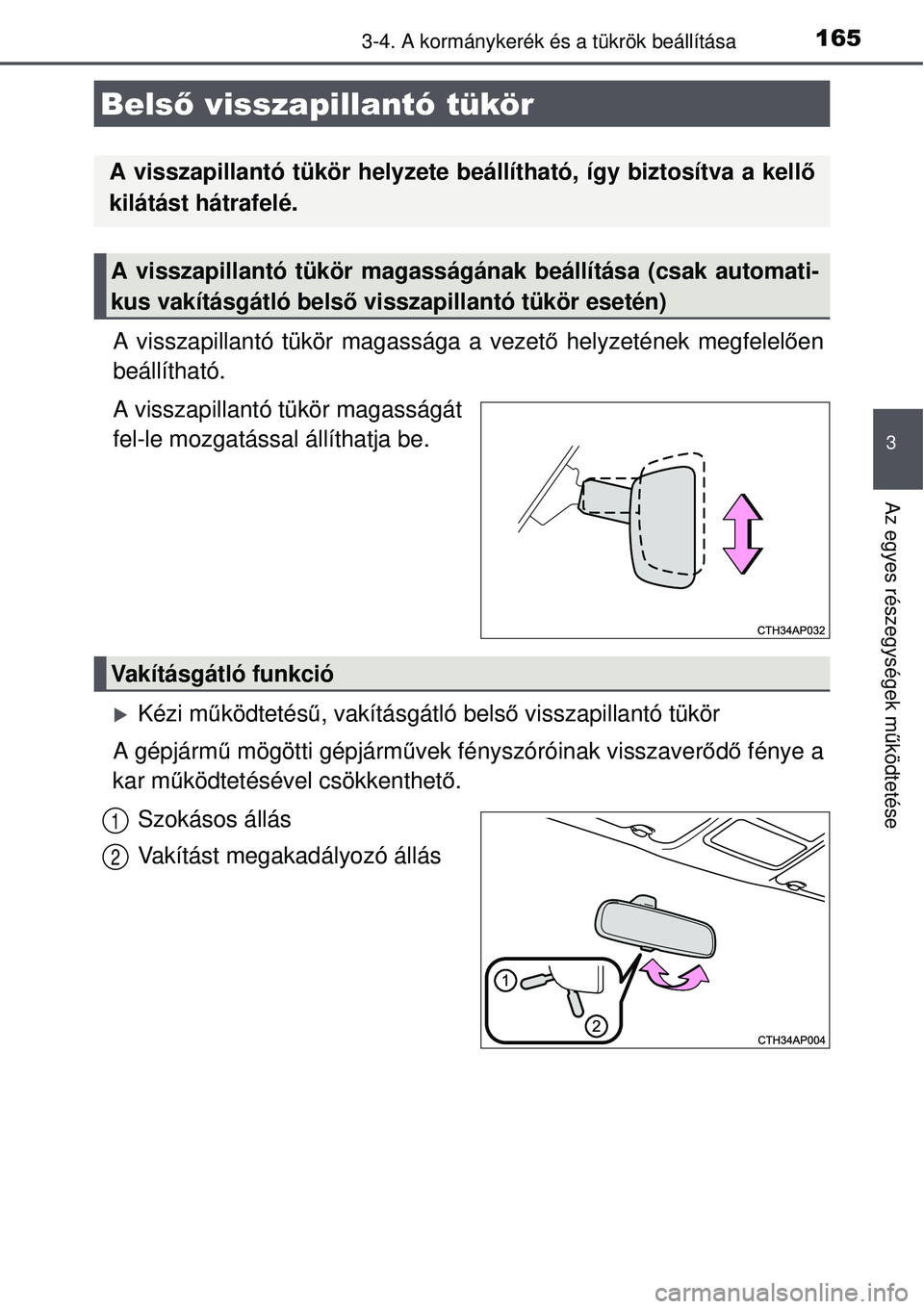 TOYOTA AURIS 2016 Kezelési útmutató (in Hungarian) 1653-4. A kormánykerék és a tükrök beállítása
3
Az egyes részegységek működtetése
A visszapillantó tükör magassága a vezet ő helyzetének megfelel ően
beállítható.
A visszapillan TOYOTA AURIS 2016 Kezelési útmutató (in Hungarian) 1653-4. A kormánykerék és a tükrök beállítása
3
Az egyes részegységek működtetése
A visszapillantó tükör magassága a vezet ő helyzetének megfelel ően
beállítható.
A visszapillan