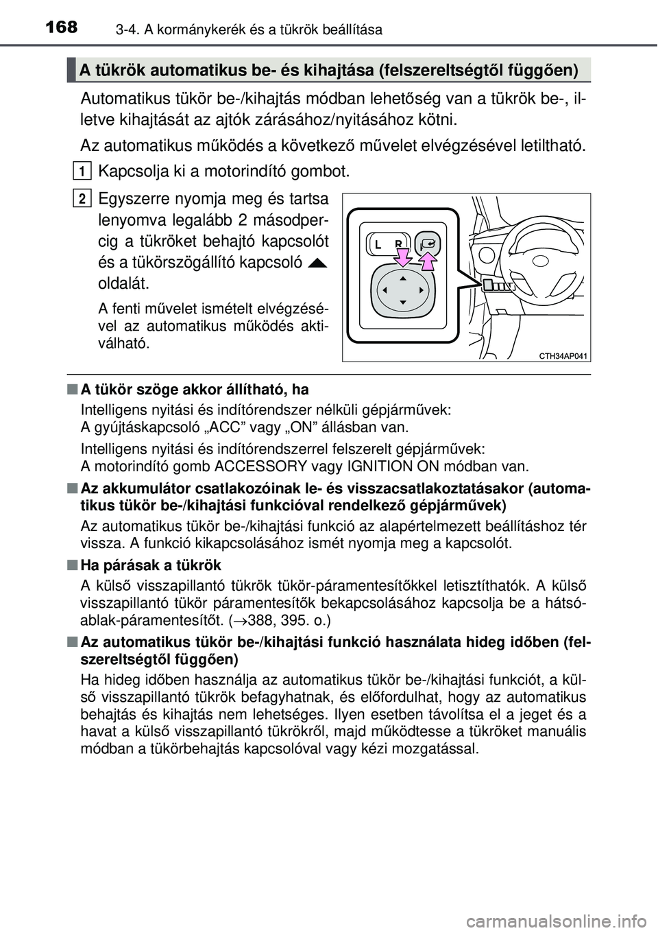 TOYOTA AURIS 2016 Kezelési útmutató (in Hungarian) 1683-4. A kormánykerék és a tükrök beállítása
Automatikus tükör be-/kihajtás módban lehetőség van a tükrök be-, il-
letve kihajtását az ajtók zárásához/nyitásához k\
ötni.
Az TOYOTA AURIS 2016 Kezelési útmutató (in Hungarian) 1683-4. A kormánykerék és a tükrök beállítása
Automatikus tükör be-/kihajtás módban lehetőség van a tükrök be-, il-
letve kihajtását az ajtók zárásához/nyitásához k\
ötni.
Az