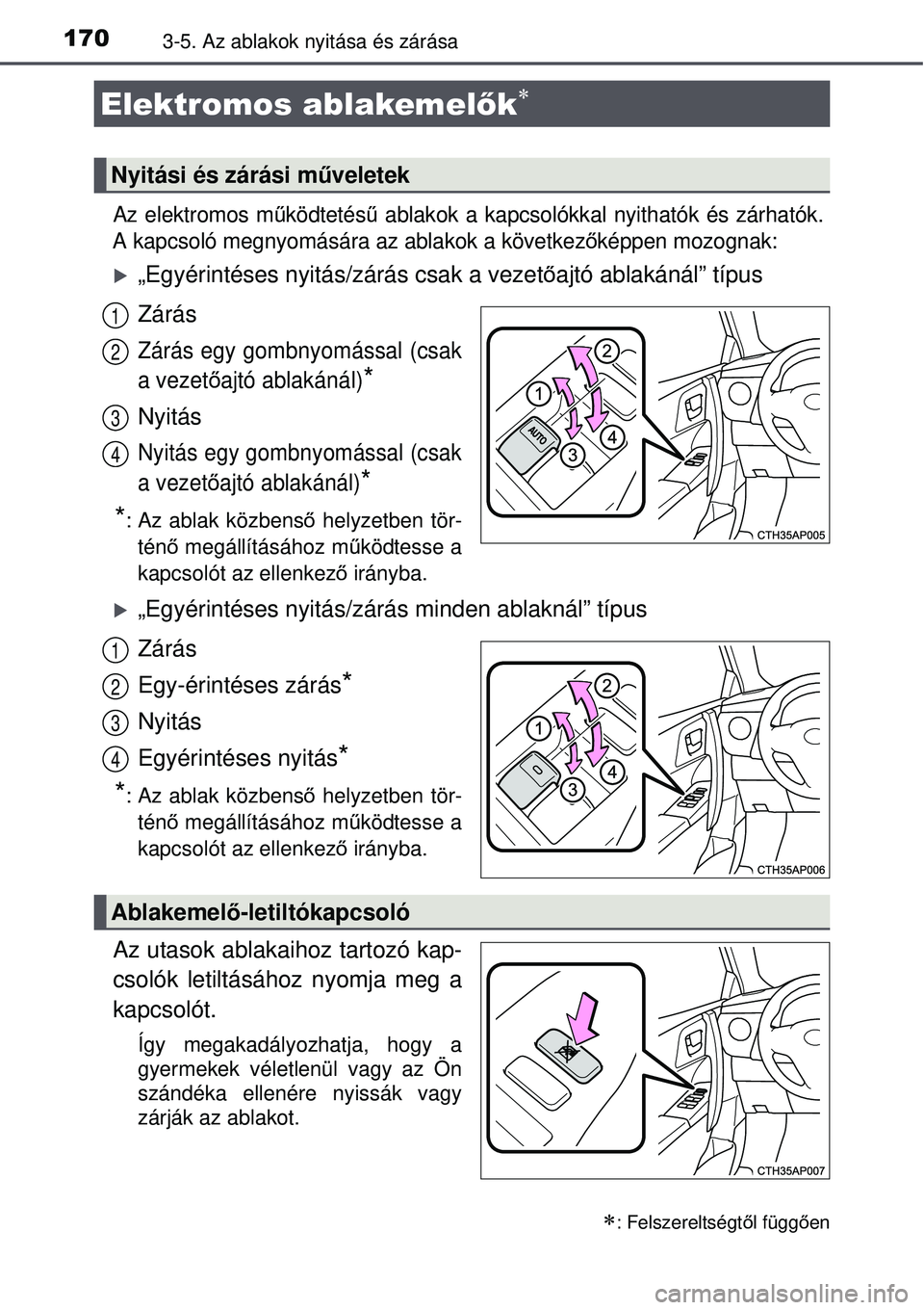 TOYOTA AURIS 2016 Kezelési útmutató (in Hungarian) 1703-5. Az ablakok nyitása és zárása
Az elektromos működtetés ű ablakok a kapcsolókkal nyithatók és zárhatók.
A kapcsoló megnyomására az ablakok a következ őképpen mozognak:
„E TOYOTA AURIS 2016 Kezelési útmutató (in Hungarian) 1703-5. Az ablakok nyitása és zárása
Az elektromos működtetés ű ablakok a kapcsolókkal nyithatók és zárhatók.
A kapcsoló megnyomására az ablakok a következ őképpen mozognak:
„E