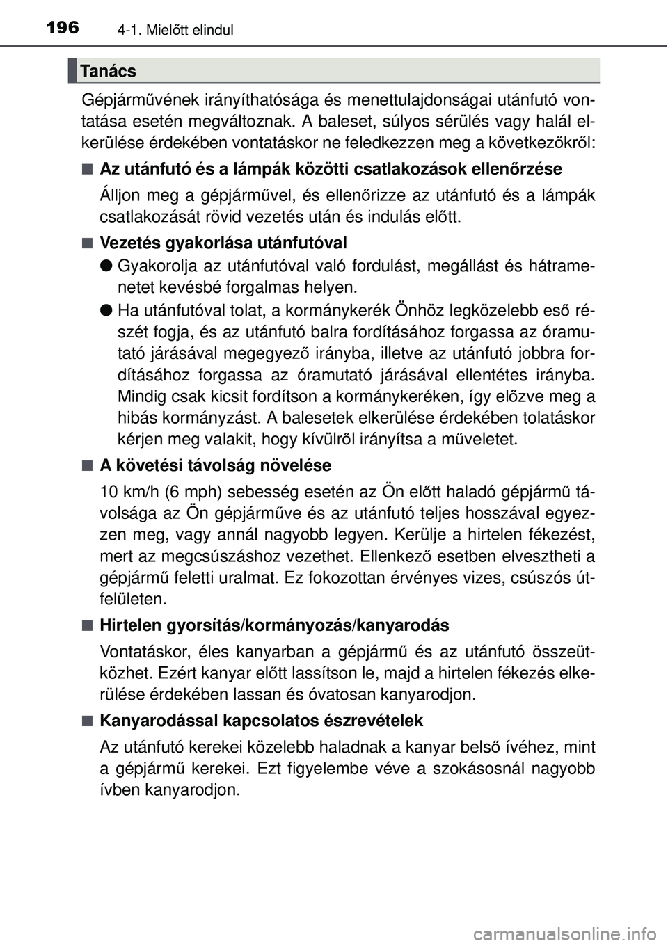 TOYOTA AURIS 2016 Kezelési útmutató (in Hungarian) 1964-1. Mielőtt elindul
Gépjárm űvének irányíthatósága és menettulajdonságai után\
futó von-
tatása esetén megváltoznak. A baleset, súlyos sérülés\
vagy halál el-
kerülése érd TOYOTA AURIS 2016 Kezelési útmutató (in Hungarian) 1964-1. Mielőtt elindul
Gépjárm űvének irányíthatósága és menettulajdonságai után\
futó von-
tatása esetén megváltoznak. A baleset, súlyos sérülés\
vagy halál el-
kerülése érd