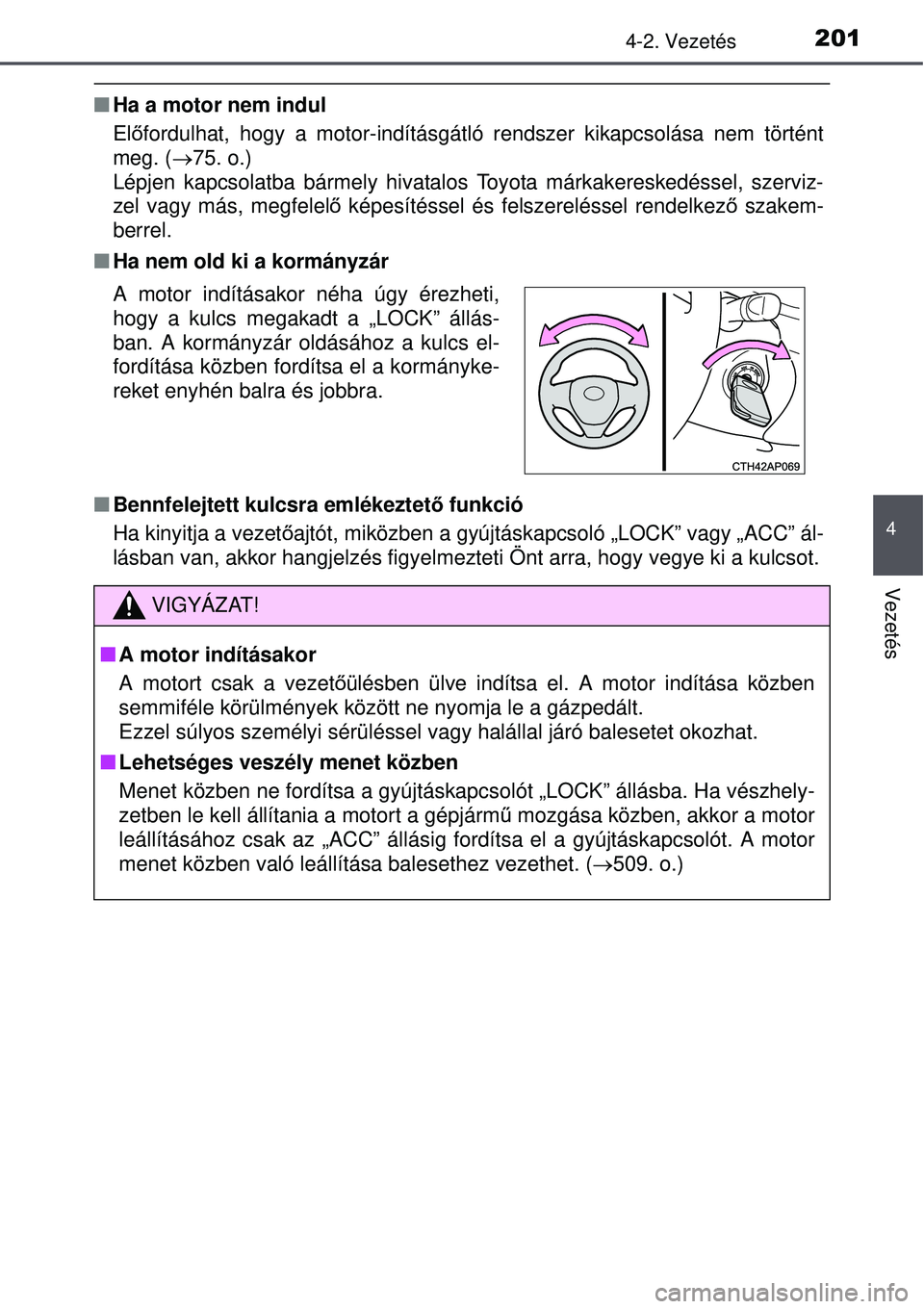 TOYOTA AURIS 2016 Kezelési útmutató (in Hungarian) 2014-2. Vezetés
4
Vezetés
Ha a motor nem indul
Előfordulhat, hogy a motor-indításgátló rendszer kikapcsolás\
a nem történt
meg. ( 75. o.)
Lépjen kapcsolatba bármely hivatalos Toyota TOYOTA AURIS 2016 Kezelési útmutató (in Hungarian) 2014-2. Vezetés
4
Vezetés
Ha a motor nem indul
Előfordulhat, hogy a motor-indításgátló rendszer kikapcsolás\
a nem történt
meg. ( 75. o.)
Lépjen kapcsolatba bármely hivatalos Toyota