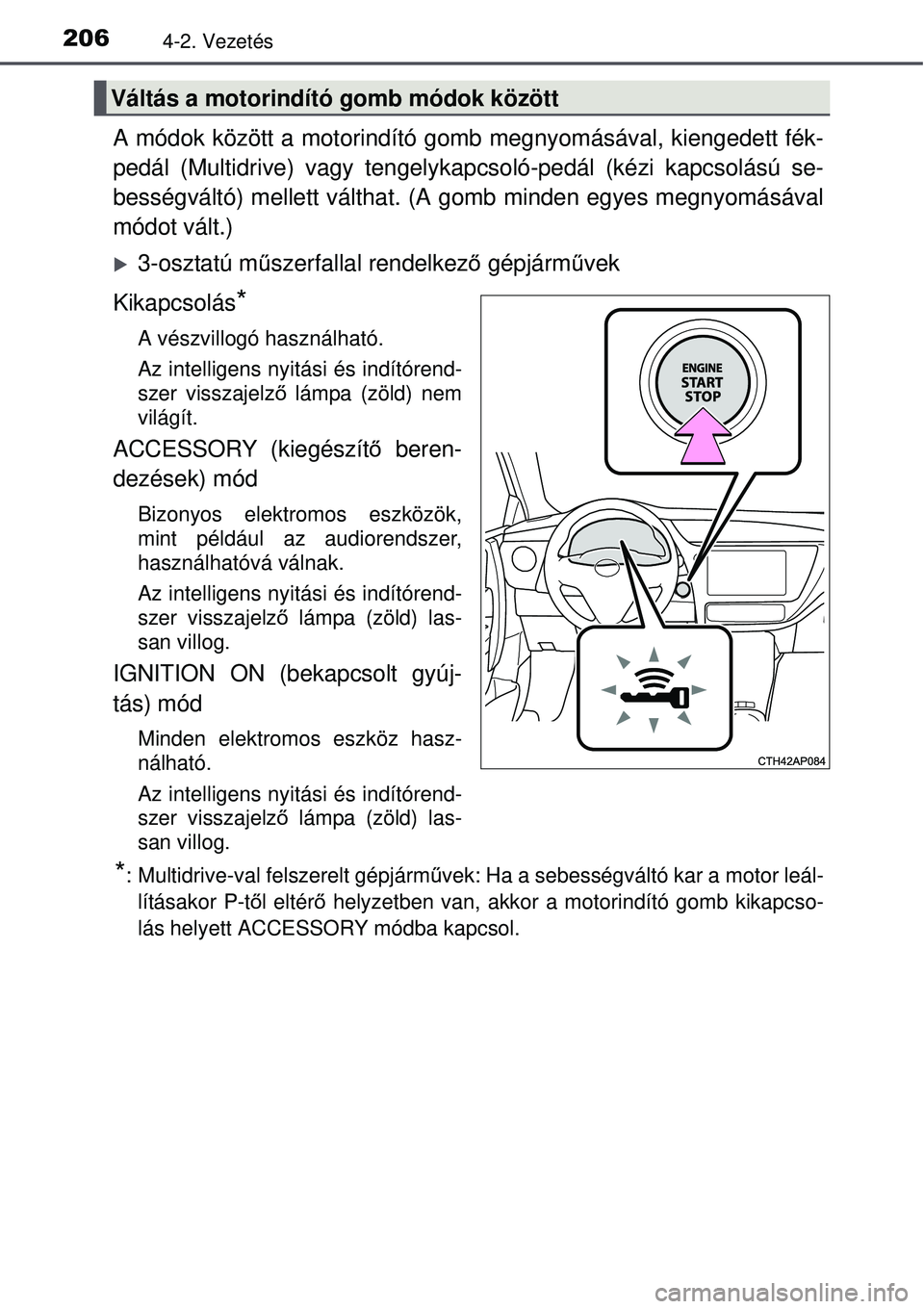 TOYOTA AURIS 2016 Kezelési útmutató (in Hungarian) 2064-2. Vezetés
A módok között a motorindító gomb megnyomásával, kiengedett fék-
pedál (Multidrive) vagy tengelykap csoló-pedál (kézi kapcsolású se-
bességváltó) mellett válthat. (A TOYOTA AURIS 2016 Kezelési útmutató (in Hungarian) 2064-2. Vezetés
A módok között a motorindító gomb megnyomásával, kiengedett fék-
pedál (Multidrive) vagy tengelykap csoló-pedál (kézi kapcsolású se-
bességváltó) mellett válthat. (A