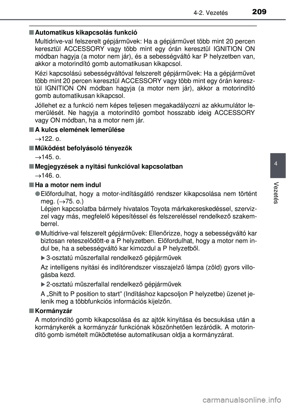 TOYOTA AURIS 2016 Kezelési útmutató (in Hungarian) 2094-2. Vezetés
4
Vezetés
Automatikus kikapcsolás funkció
Multidrive-val felszerelt gépjárm űvek: Ha a gépjármű vet több mint 20 percen
keresztül ACCESSORY vagy több mint egy órán ke TOYOTA AURIS 2016 Kezelési útmutató (in Hungarian) 2094-2. Vezetés
4
Vezetés
Automatikus kikapcsolás funkció
Multidrive-val felszerelt gépjárm űvek: Ha a gépjármű vet több mint 20 percen
keresztül ACCESSORY vagy több mint egy órán ke