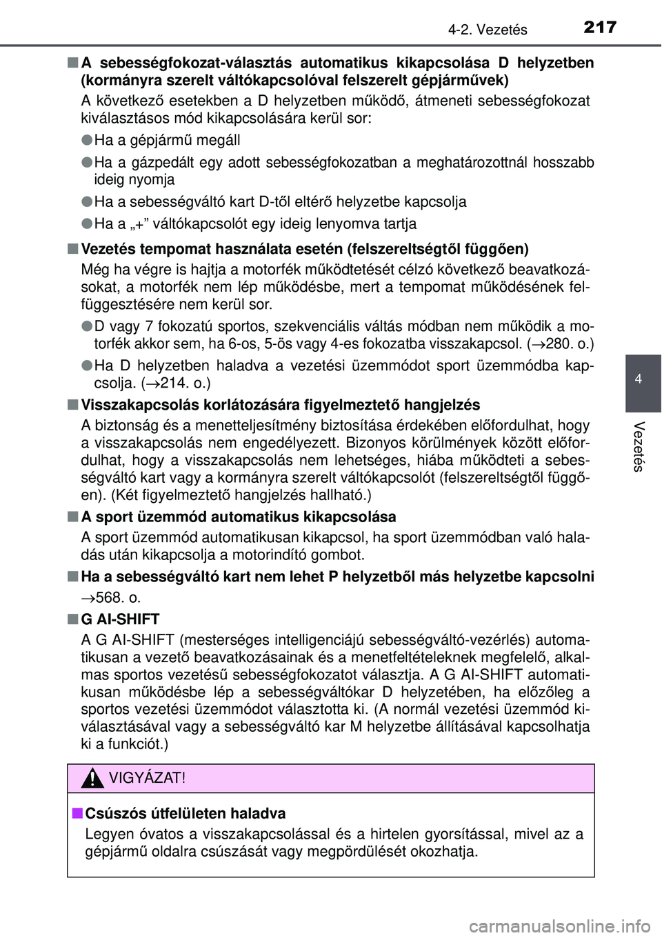 TOYOTA AURIS 2016 Kezelési útmutató (in Hungarian) 2174-2. Vezetés
4
Vezetés
A sebességfokozat-választás automatikus kikapcsolása D helyz\
etben
(kormányra szerelt váltókapcsolóval felszerelt gépjár\
m űvek)
A következ ő esetekben a TOYOTA AURIS 2016 Kezelési útmutató (in Hungarian) 2174-2. Vezetés
4
Vezetés
A sebességfokozat-választás automatikus kikapcsolása D helyz\
etben
(kormányra szerelt váltókapcsolóval felszerelt gépjár\
m űvek)
A következ ő esetekben a