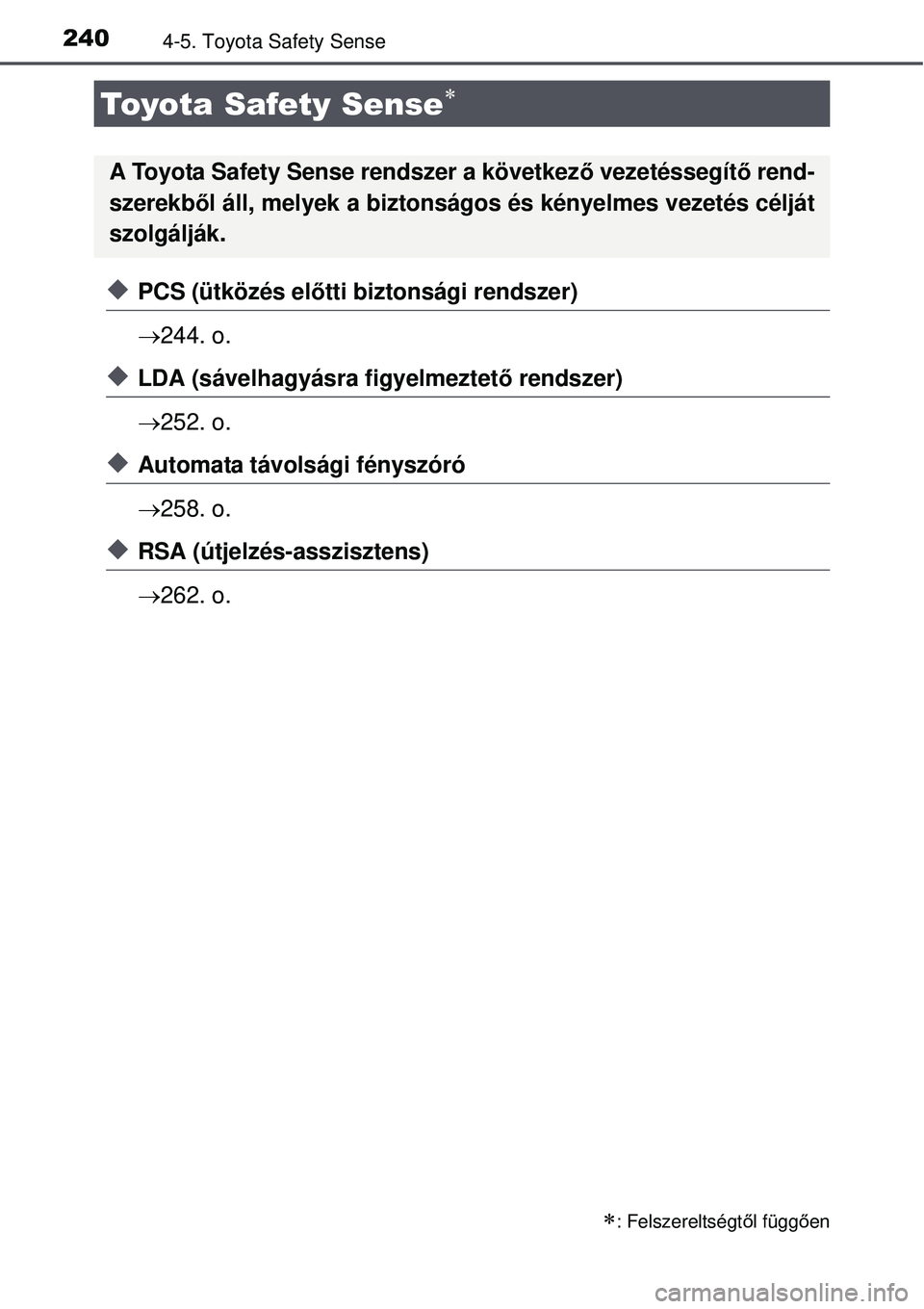 TOYOTA AURIS 2016 Kezelési útmutató (in Hungarian) 2404-5. Toyota Safety Sense
PCS (ütközés előtti biztonsági rendszer)
244. o.
LDA (sávelhagyásra figyelmeztető rendszer)
252. o.
Automata távolsági fényszóró
258. o.
TOYOTA AURIS 2016 Kezelési útmutató (in Hungarian) 2404-5. Toyota Safety Sense
PCS (ütközés előtti biztonsági rendszer)
244. o.
LDA (sávelhagyásra figyelmeztető rendszer)
252. o.
Automata távolsági fényszóró
258. o.