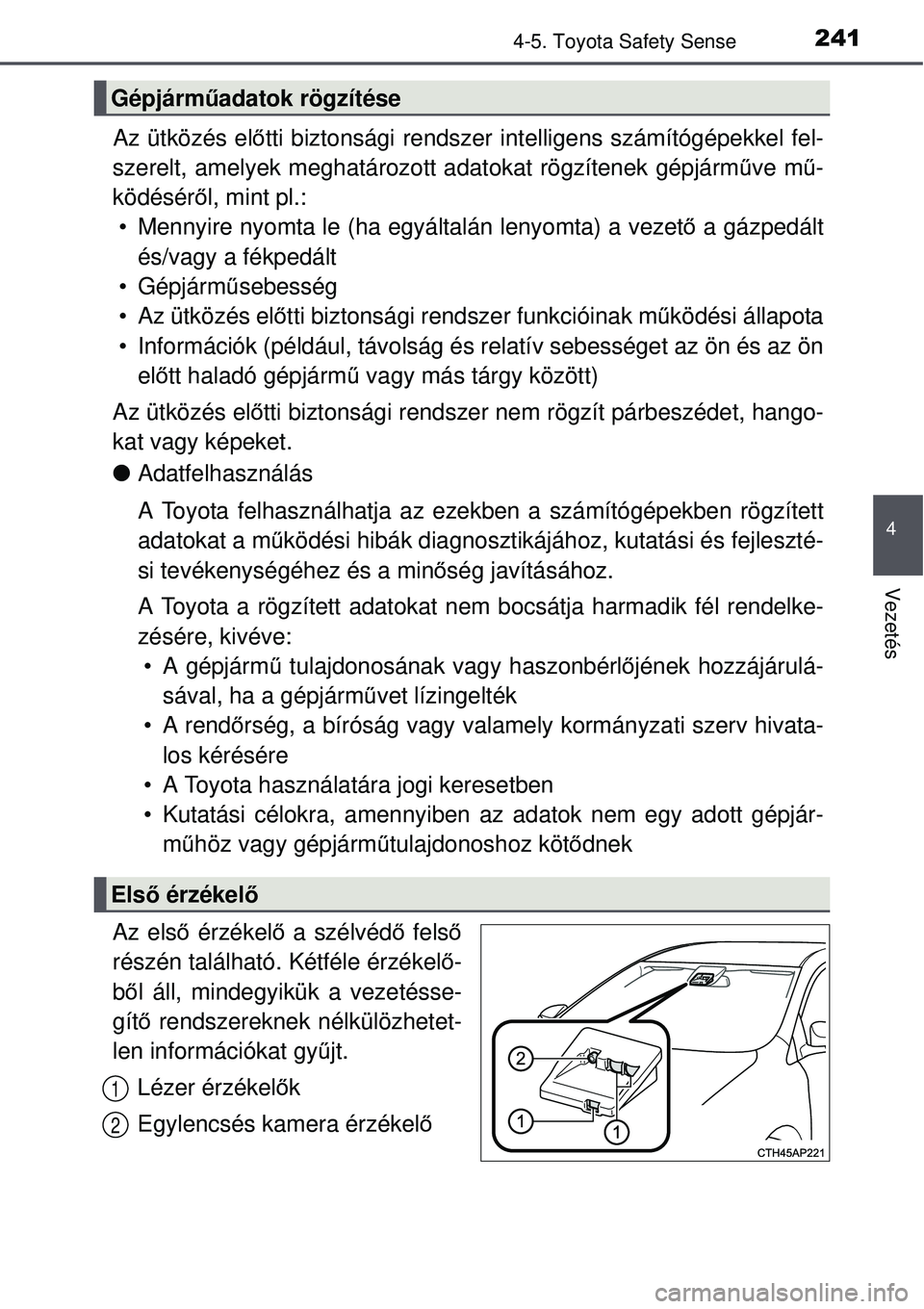 TOYOTA AURIS 2016 Kezelési útmutató (in Hungarian) 2414-5. Toyota Safety Sense
4
Vezetés
Az ütközés előtti biztonsági rendszer intelligens számítógépekkel fel-
szerelt, amelyek meghatározott adatokat rögzítenek gépjár\
mű ve mű-
köd TOYOTA AURIS 2016 Kezelési útmutató (in Hungarian) 2414-5. Toyota Safety Sense
4
Vezetés
Az ütközés előtti biztonsági rendszer intelligens számítógépekkel fel-
szerelt, amelyek meghatározott adatokat rögzítenek gépjár\
mű ve mű-
köd