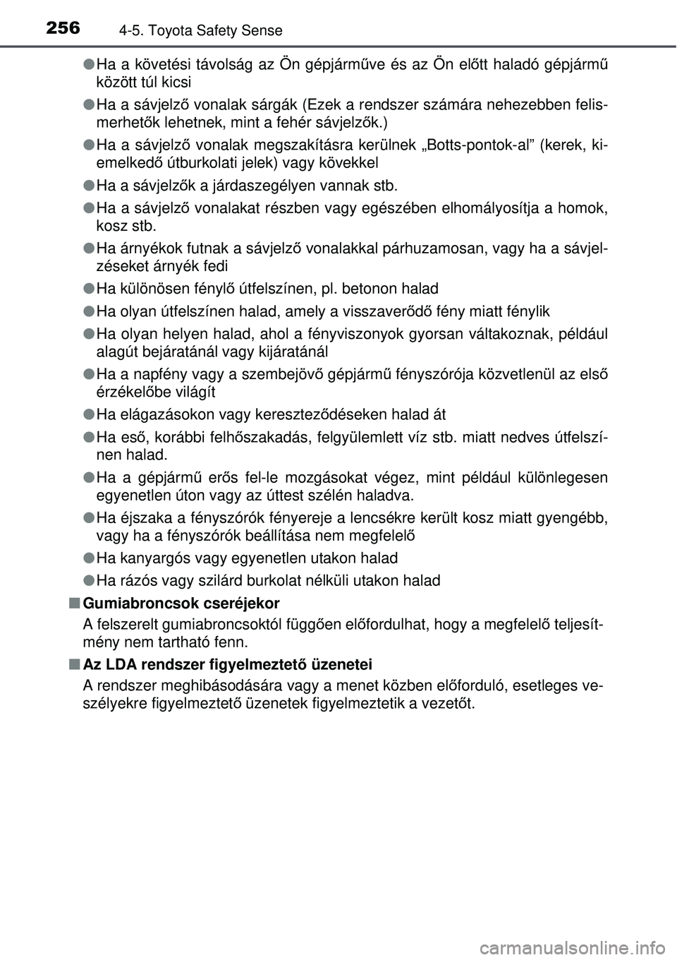 TOYOTA AURIS 2016 Kezelési útmutató (in Hungarian) 2564-5. Toyota Safety Sense
Ha a követési távolság az Ön gépjármű ve és az Ön előtt haladó gépjármű
között túl kicsi
Ha a sávjelző vonalak sárgák (Ezek a rendszer számá TOYOTA AURIS 2016 Kezelési útmutató (in Hungarian) 2564-5. Toyota Safety Sense
Ha a követési távolság az Ön gépjármű ve és az Ön előtt haladó gépjármű
között túl kicsi
Ha a sávjelző vonalak sárgák (Ezek a rendszer számá