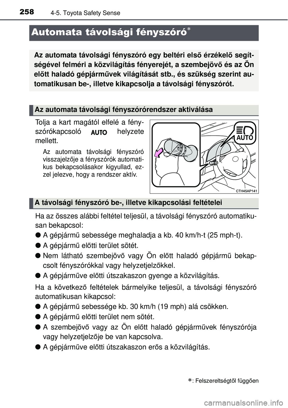 TOYOTA AURIS 2016 Kezelési útmutató (in Hungarian) 2584-5. Toyota Safety Sense
Tolja a kart magától elfelé a fény-
szórókapcsoló helyzete
mellett.
Az automata távolsági fényszóró
visszajelzője a fényszórók automati-
kus bekapcsolásak TOYOTA AURIS 2016 Kezelési útmutató (in Hungarian) 2584-5. Toyota Safety Sense
Tolja a kart magától elfelé a fény-
szórókapcsoló helyzete
mellett.
Az automata távolsági fényszóró
visszajelzője a fényszórók automati-
kus bekapcsolásak