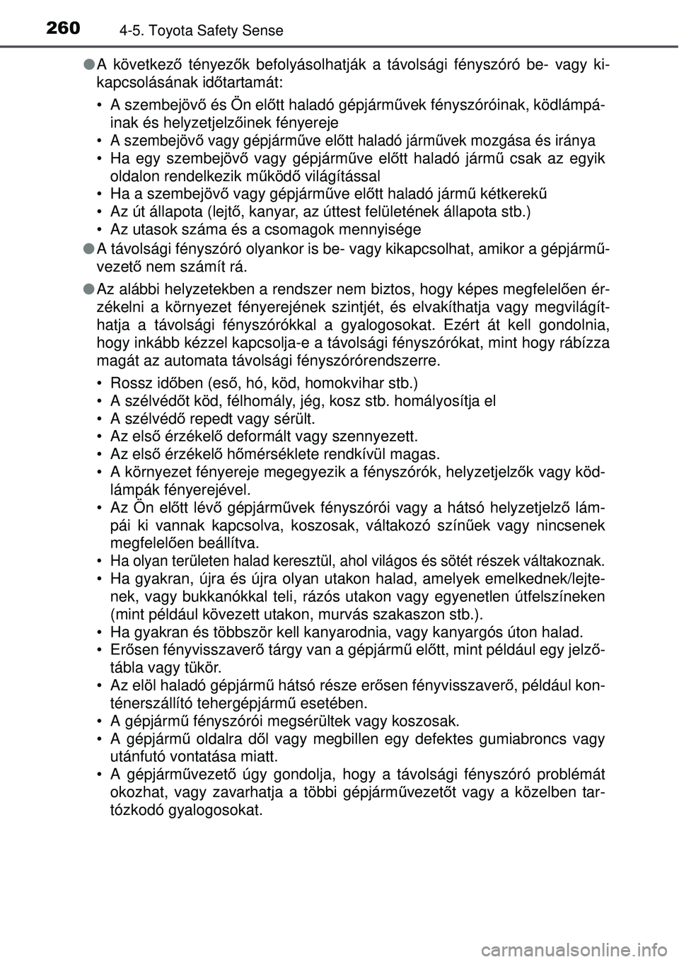 TOYOTA AURIS 2016 Kezelési útmutató (in Hungarian) 2604-5. Toyota Safety Sense
A következ ő tényező k befolyásolhatják a távolsági fényszóró be- vagy ki-
kapcsolásának id őtartamát:
• A szembejövő és Ön előtt haladó gépjá TOYOTA AURIS 2016 Kezelési útmutató (in Hungarian) 2604-5. Toyota Safety Sense
A következ ő tényező k befolyásolhatják a távolsági fényszóró be- vagy ki-
kapcsolásának id őtartamát:
• A szembejövő és Ön előtt haladó gépjá