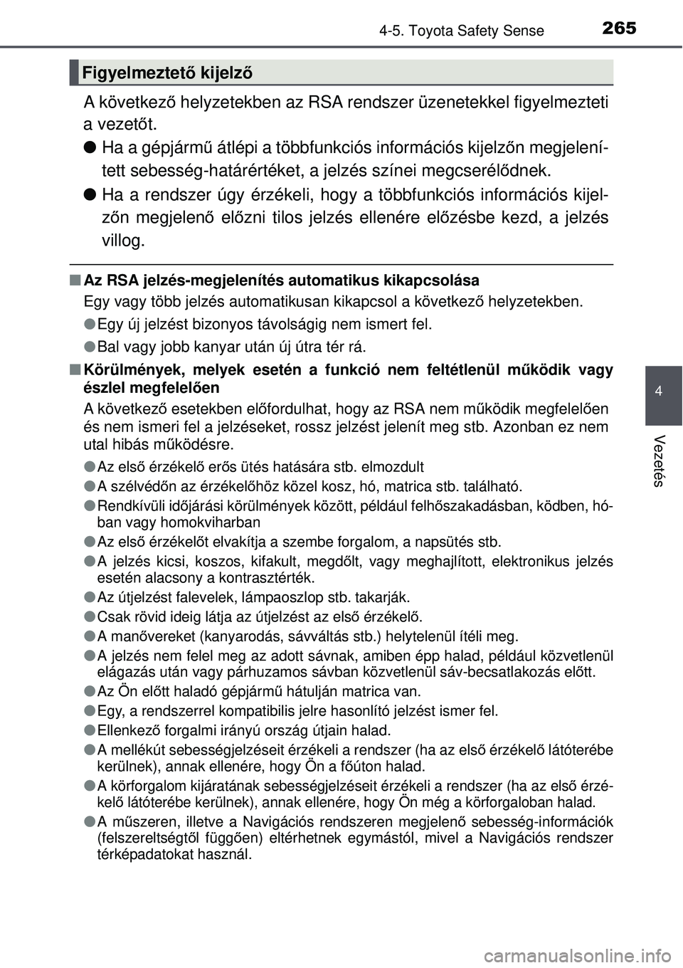 TOYOTA AURIS 2016 Kezelési útmutató (in Hungarian) 2654-5. Toyota Safety Sense
4
Vezetés
A következő helyzetekben az RSA rendszer üzenetekkel figyelmezteti
a vezet őt.
Ha a gépjárm ű átlépi a többfunkciós információs kijelz őn megje TOYOTA AURIS 2016 Kezelési útmutató (in Hungarian) 2654-5. Toyota Safety Sense
4
Vezetés
A következő helyzetekben az RSA rendszer üzenetekkel figyelmezteti
a vezet őt.
Ha a gépjárm ű átlépi a többfunkciós információs kijelz őn megje