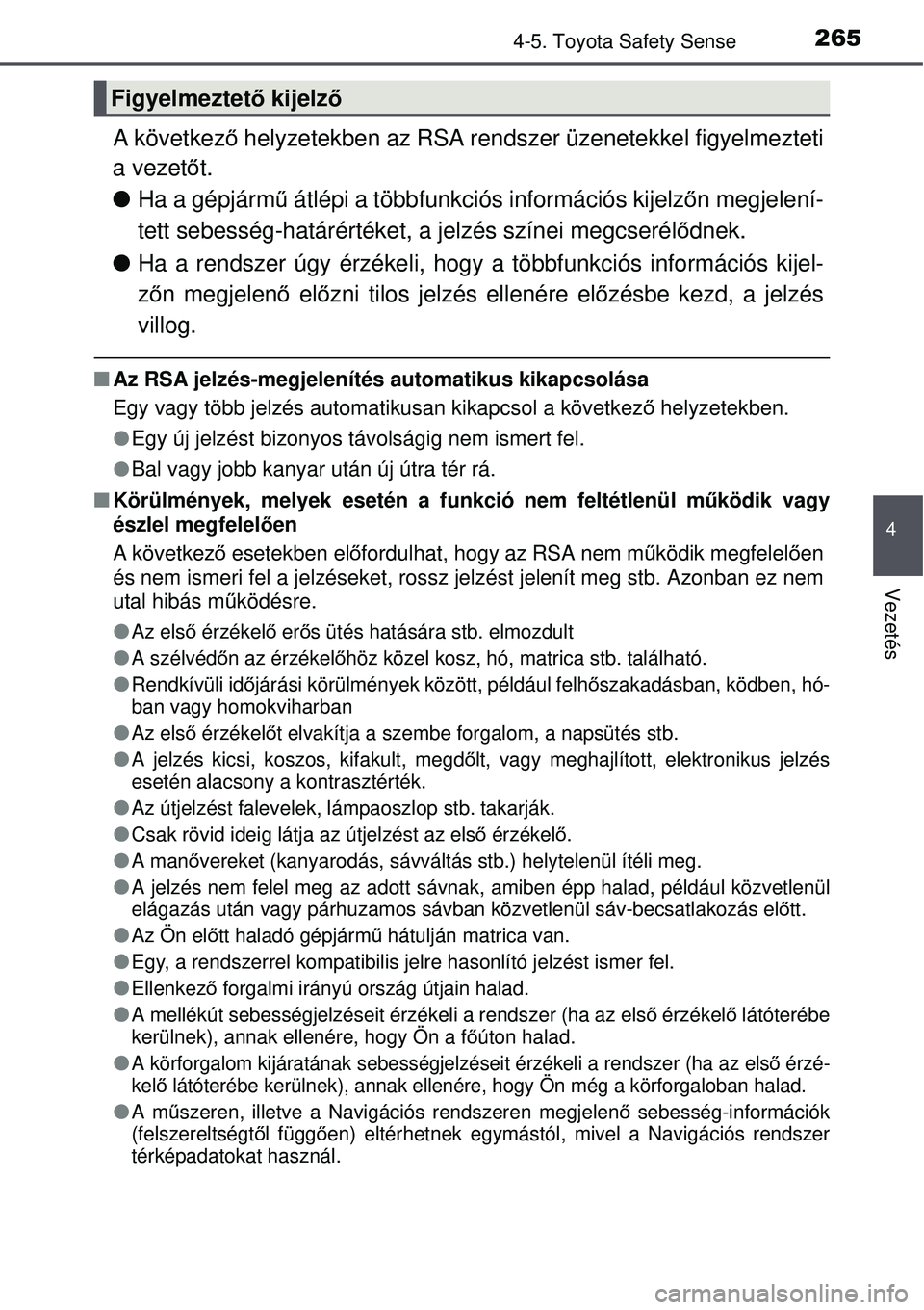 TOYOTA AURIS 2016  Kezelési útmutató (in Hungarian) 2654-5. Toyota Safety Sense
4
Vezetés
A következő helyzetekben az RSA rendszer üzenetekkel figyelmezteti
a vezet őt.
 Ha a gépjárm ű átlépi a többfunkciós információs kijelz őn megje