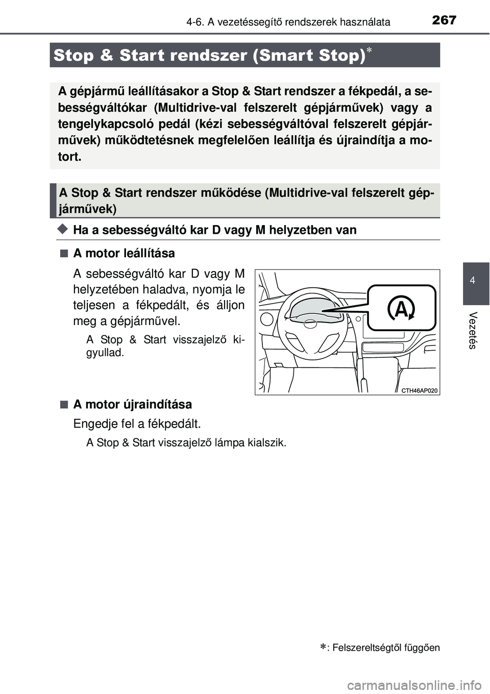 TOYOTA AURIS 2016 Kezelési útmutató (in Hungarian) 267
4
Vezetés
4-6. A vezetéssegítő rendszerek használata
Ha a sebességváltó kar D vagy M helyzetben van
A motor leállítása
A sebességváltó kar D vagy M
helyzetében haladva, nyomja TOYOTA AURIS 2016 Kezelési útmutató (in Hungarian) 267
4
Vezetés
4-6. A vezetéssegítő rendszerek használata
Ha a sebességváltó kar D vagy M helyzetben van
A motor leállítása
A sebességváltó kar D vagy M
helyzetében haladva, nyomja