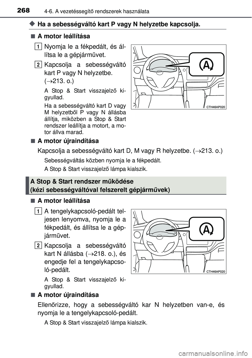 TOYOTA AURIS 2016 Kezelési útmutató (in Hungarian) 2684-6. A vezetéssegítő rendszerek használata
Ha a sebességváltó kart P vagy N helyzetbe kapcsolja.
A motor leállítása
Nyomja le a fékpedált, és ál-
lítsa le a gépjármű vet.
Ka TOYOTA AURIS 2016 Kezelési útmutató (in Hungarian) 2684-6. A vezetéssegítő rendszerek használata
Ha a sebességváltó kart P vagy N helyzetbe kapcsolja.
A motor leállítása
Nyomja le a fékpedált, és ál-
lítsa le a gépjármű vet.
Ka