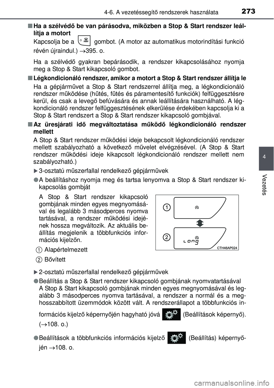 TOYOTA AURIS 2016 Kezelési útmutató (in Hungarian) 2734-6. A vezetéssegítő rendszerek használata
4
Vezetés
Ha a szélvéd ő be van párásodva, miközben a Stop & Start rendszer leál-
lítja a motort
Kapcsolja be a gombot. (A motor az aut TOYOTA AURIS 2016 Kezelési útmutató (in Hungarian) 2734-6. A vezetéssegítő rendszerek használata
4
Vezetés
Ha a szélvéd ő be van párásodva, miközben a Stop & Start rendszer leál-
lítja a motort
Kapcsolja be a gombot. (A motor az aut