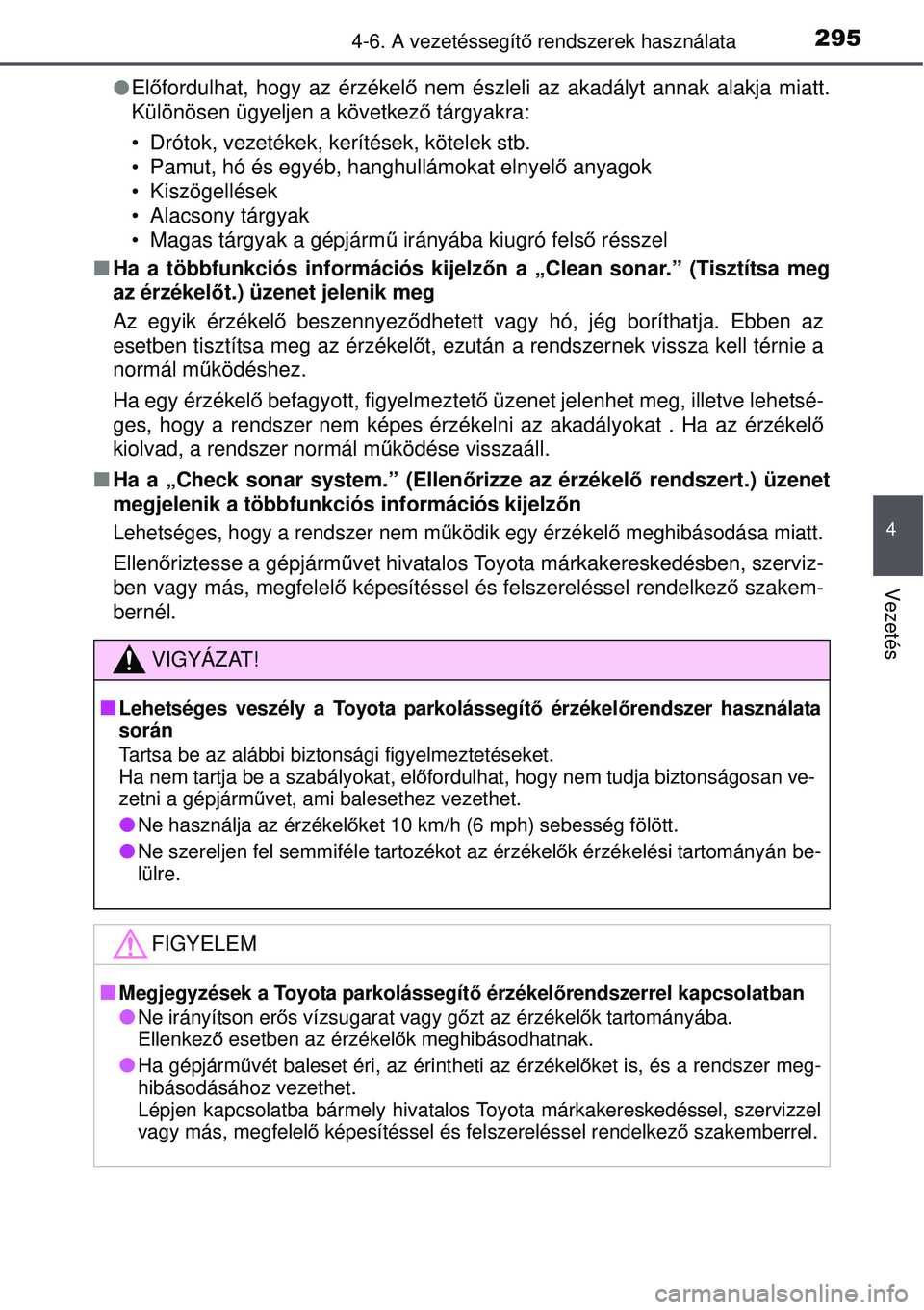TOYOTA AURIS 2016 Kezelési útmutató (in Hungarian) 2954-6. A vezetéssegítő rendszerek használata
4
Vezetés
Előfordulhat, hogy az érzékel ő nem észleli az akadályt annak alakja miatt.
Különösen ügyeljen a következ ő tárgyakra:
• TOYOTA AURIS 2016 Kezelési útmutató (in Hungarian) 2954-6. A vezetéssegítő rendszerek használata
4
Vezetés
Előfordulhat, hogy az érzékel ő nem észleli az akadályt annak alakja miatt.
Különösen ügyeljen a következ ő tárgyakra:
•