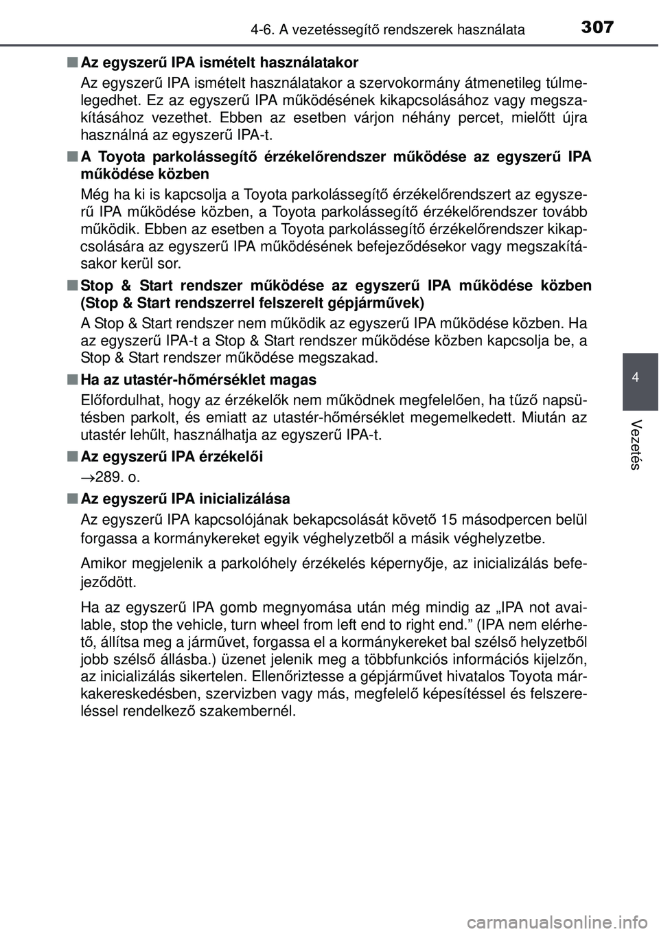 TOYOTA AURIS 2016 Kezelési útmutató (in Hungarian) 3074-6. A vezetéssegítő rendszerek használata
4
Vezetés
Az egyszerű IPA ismételt használatakor
Az egyszer ű IPA ismételt használatakor a szervokormány átmenetileg túlme-
legedhet. E TOYOTA AURIS 2016 Kezelési útmutató (in Hungarian) 3074-6. A vezetéssegítő rendszerek használata
4
Vezetés
Az egyszerű IPA ismételt használatakor
Az egyszer ű IPA ismételt használatakor a szervokormány átmenetileg túlme-
legedhet. E