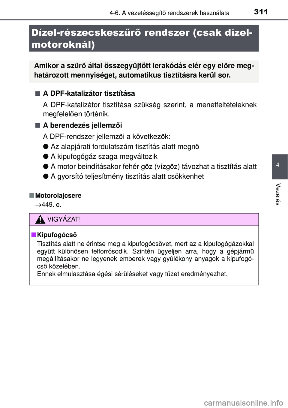 TOYOTA AURIS 2016 Kezelési útmutató (in Hungarian) 3114-6. A vezetéssegítő rendszerek használata
4
Vezetés
A DPF-katalizátor tisztítása
A DPF-katalizátor tisztítása szüksé g szerint, a menetfeltételeknek
megfelel ően történik.
A TOYOTA AURIS 2016 Kezelési útmutató (in Hungarian) 3114-6. A vezetéssegítő rendszerek használata
4
Vezetés
A DPF-katalizátor tisztítása
A DPF-katalizátor tisztítása szüksé g szerint, a menetfeltételeknek
megfelel ően történik.
A