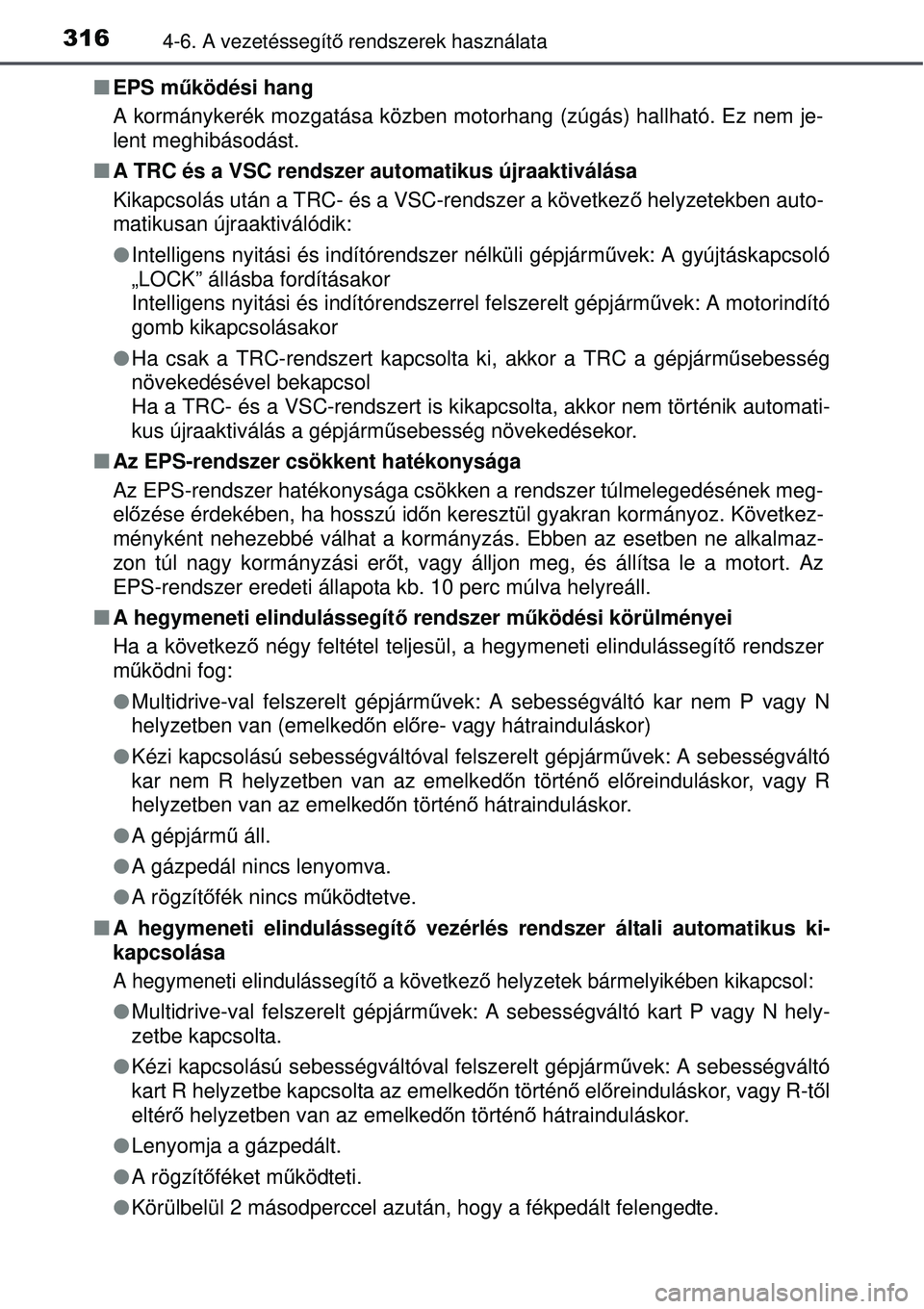 TOYOTA AURIS 2016 Kezelési útmutató (in Hungarian) 3164-6. A vezetéssegítő rendszerek használata
EPS m űködési hang
A kormánykerék mozgatása közben motorhang (zúgás) ha\
llható. Ez nem je-
lent meghibásodást.
A TRC és a VSC re TOYOTA AURIS 2016 Kezelési útmutató (in Hungarian) 3164-6. A vezetéssegítő rendszerek használata
EPS m űködési hang
A kormánykerék mozgatása közben motorhang (zúgás) ha\
llható. Ez nem je-
lent meghibásodást.
A TRC és a VSC re