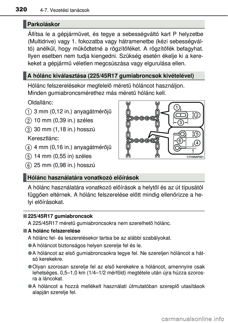 TOYOTA AURIS 2016 Kezelési útmutató (in Hungarian) 3204-7. Vezetési tanácsok
Állítsa le a gépjárművet, és tegye a sebességváltó kart P helyzetbe
(Multidrive) vagy 1. fokozatba vagy hátramenetbe (kézi sebességvál-
tó) anélkül, hogy m TOYOTA AURIS 2016 Kezelési útmutató (in Hungarian) 3204-7. Vezetési tanácsok
Állítsa le a gépjárművet, és tegye a sebességváltó kart P helyzetbe
(Multidrive) vagy 1. fokozatba vagy hátramenetbe (kézi sebességvál-
tó) anélkül, hogy m