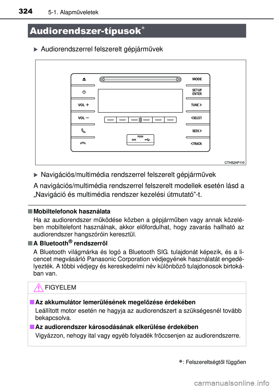 TOYOTA AURIS 2016 Kezelési útmutató (in Hungarian) 3245-1. Alapműveletek
Audiorendszerrel felszerelt gépjárm űvek
Navigációs/multimédia rendszerrel felszerelt gépjárm űvek
A navigációs/multimédia rendszerrel felszerelt modellek ese TOYOTA AURIS 2016 Kezelési útmutató (in Hungarian) 3245-1. Alapműveletek
Audiorendszerrel felszerelt gépjárm űvek
Navigációs/multimédia rendszerrel felszerelt gépjárm űvek
A navigációs/multimédia rendszerrel felszerelt modellek ese