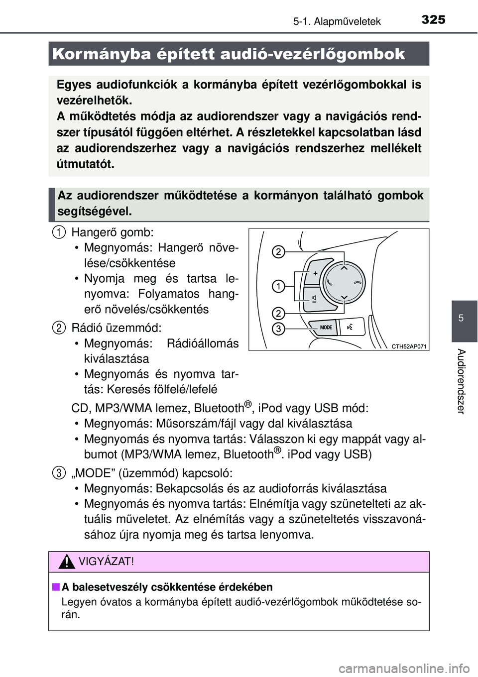 TOYOTA AURIS 2016 Kezelési útmutató (in Hungarian) 3255-1. Alapműveletek
5
Audiorendszer
Hanger ő gomb:
• Megnyomás: Hangerő növe-
lése/csökkentése
• Nyomja meg és tartsa le- nyomva: Folyamatos hang-
er ő növelés/csökkentés
Rádió TOYOTA AURIS 2016 Kezelési útmutató (in Hungarian) 3255-1. Alapműveletek
5
Audiorendszer
Hanger ő gomb:
• Megnyomás: Hangerő növe-
lése/csökkentése
• Nyomja meg és tartsa le- nyomva: Folyamatos hang-
er ő növelés/csökkentés
Rádió