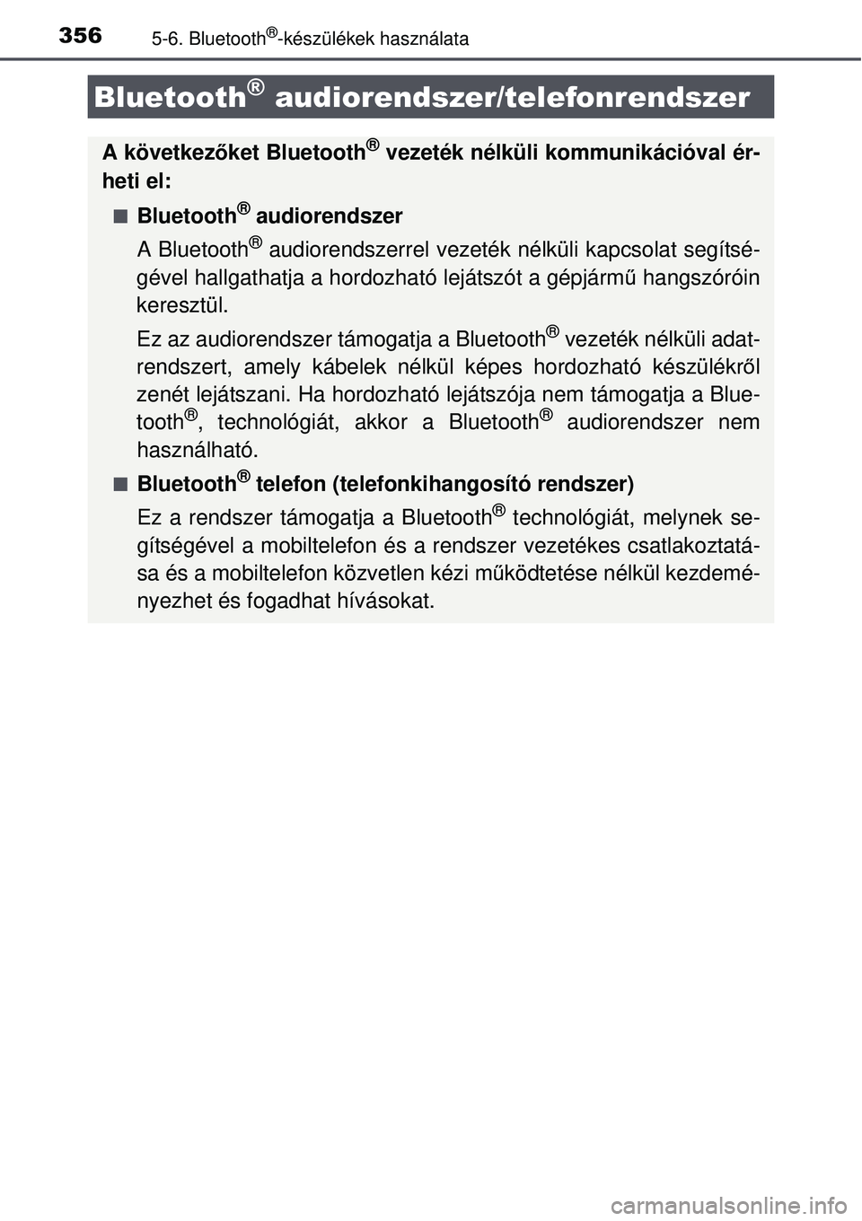 TOYOTA AURIS 2016 Kezelési útmutató (in Hungarian) 3565-6. Bluetooth®-készülékek használata
Bluetooth® audiorendszer/telefonrendszer
A következőket Bluetooth® vezeték nélküli kommunikációval ér-
heti el:
Bluetooth® audiorendszer
A B TOYOTA AURIS 2016 Kezelési útmutató (in Hungarian) 3565-6. Bluetooth®-készülékek használata
Bluetooth® audiorendszer/telefonrendszer
A következőket Bluetooth® vezeték nélküli kommunikációval ér-
heti el:
Bluetooth® audiorendszer
A B