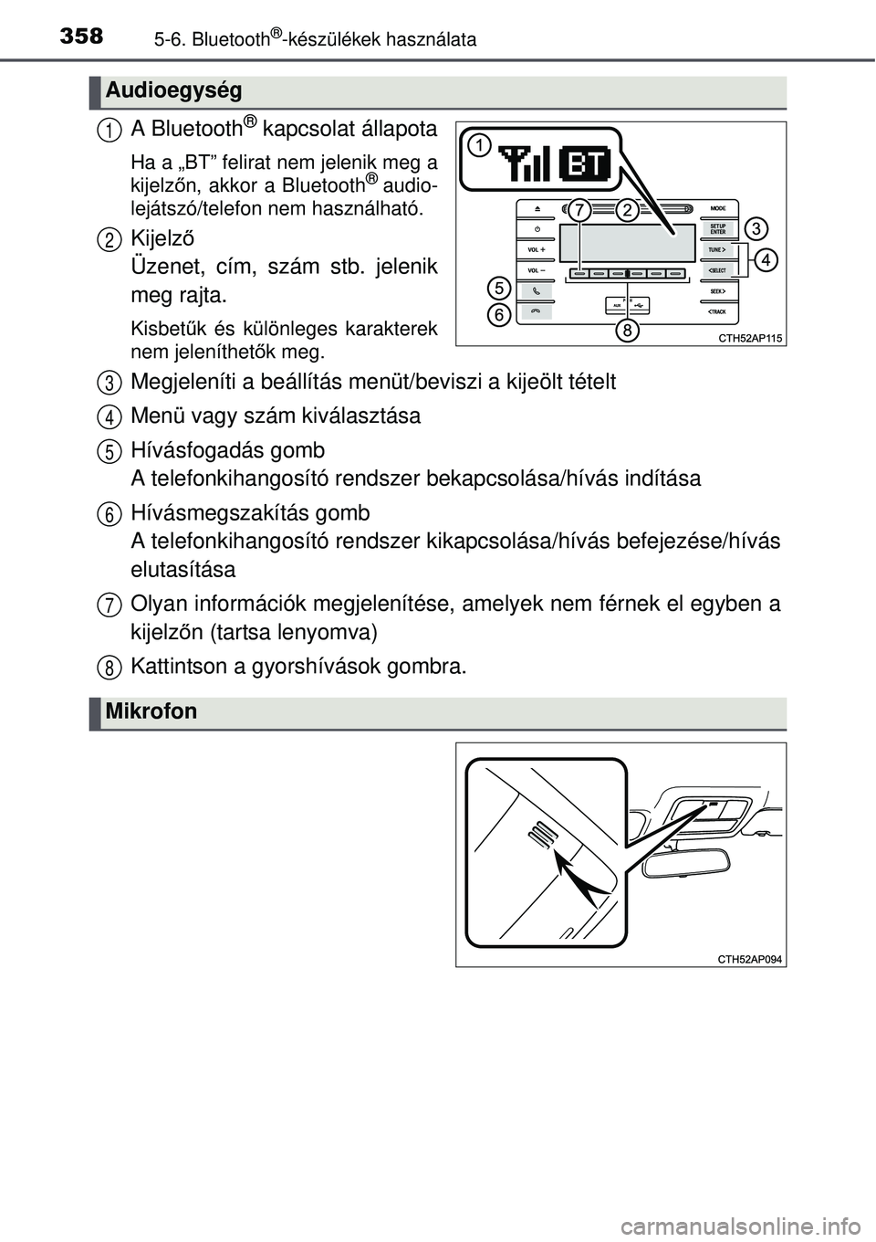 TOYOTA AURIS 2016 Kezelési útmutató (in Hungarian) 3585-6. Bluetooth®-készülékek használata
A Bluetooth® kapcsolat állapota
Ha a „BT” felirat nem jelenik meg a
kijelzőn, akkor a Bluetooth® audio-
lejátszó/telefon nem használható.
Kije TOYOTA AURIS 2016 Kezelési útmutató (in Hungarian) 3585-6. Bluetooth®-készülékek használata
A Bluetooth® kapcsolat állapota
Ha a „BT” felirat nem jelenik meg a
kijelzőn, akkor a Bluetooth® audio-
lejátszó/telefon nem használható.
Kije