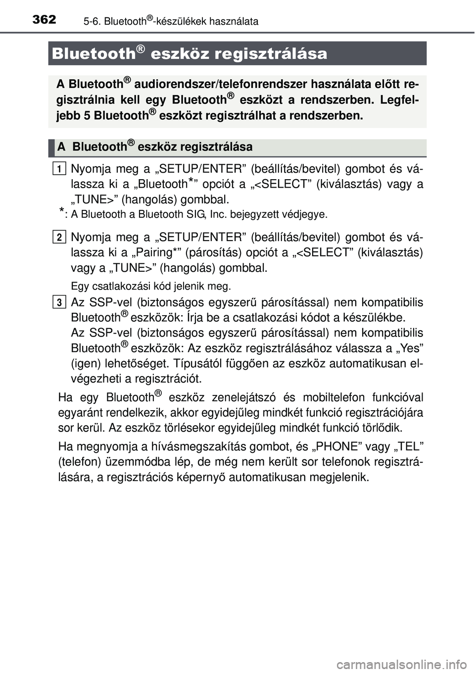 TOYOTA AURIS 2016 Kezelési útmutató (in Hungarian) 3625-6. Bluetooth®-készülékek használata
Nyomja meg a „SETUP/ENTER” (beállítás/bevitel) gombot és vá-
lassza ki a „Bluetooth
*” opciót a „<SELECT” (kiválasztás) vagy a
„TUNE TOYOTA AURIS 2016 Kezelési útmutató (in Hungarian) 3625-6. Bluetooth®-készülékek használata
Nyomja meg a „SETUP/ENTER” (beállítás/bevitel) gombot és vá-
lassza ki a „Bluetooth
*” opciót a „<SELECT” (kiválasztás) vagy a
„TUNE