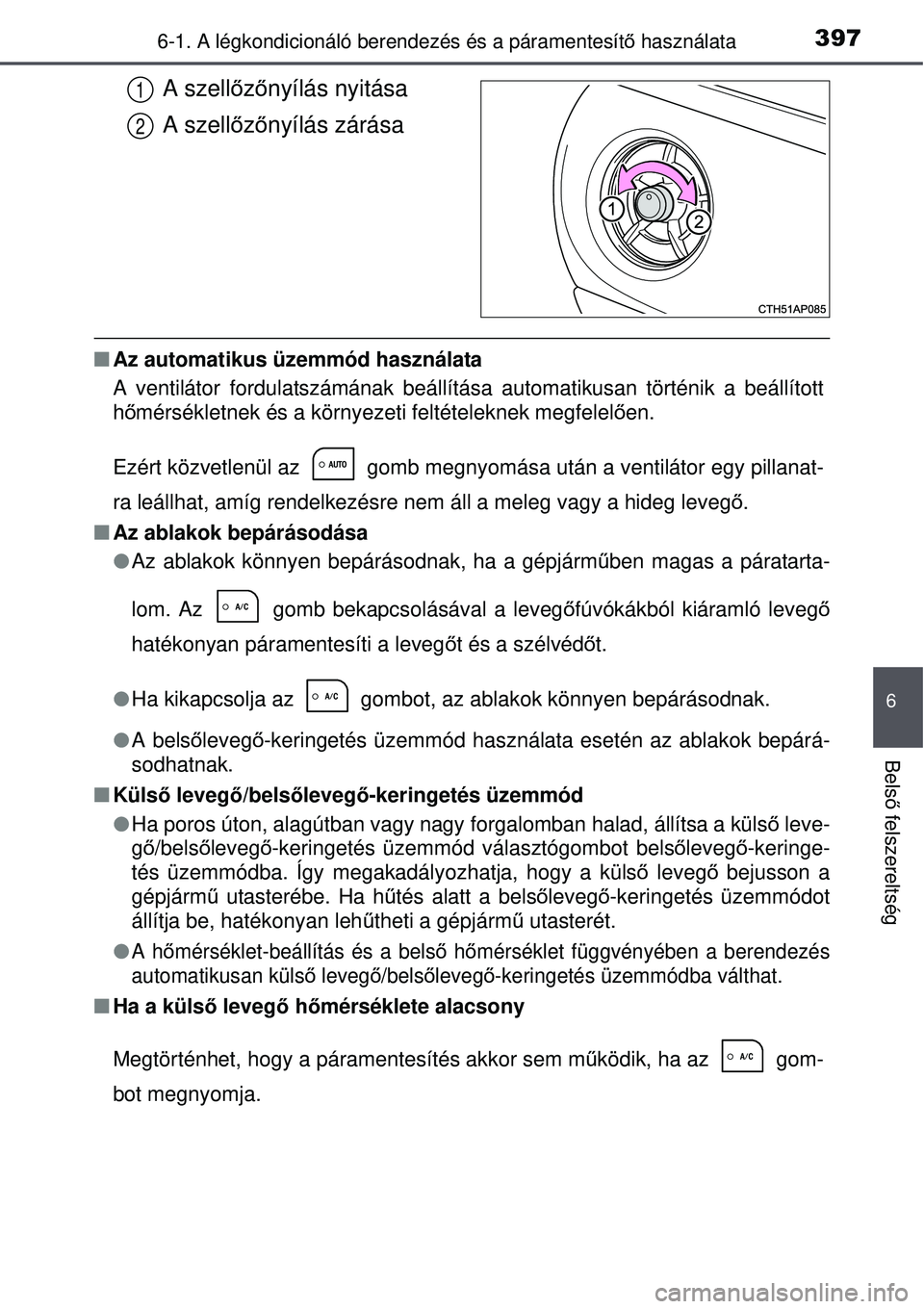 TOYOTA AURIS 2016 Kezelési útmutató (in Hungarian) 3976-1. A légkondicionáló berendezés és a páramentesítő használata
6
Bels ő felszereltség
A szell őző nyílás nyitása
A szell őző nyílás zárása
Az automatikus üzemmód haszná TOYOTA AURIS 2016 Kezelési útmutató (in Hungarian) 3976-1. A légkondicionáló berendezés és a páramentesítő használata
6
Bels ő felszereltség
A szell őző nyílás nyitása
A szell őző nyílás zárása
Az automatikus üzemmód haszná