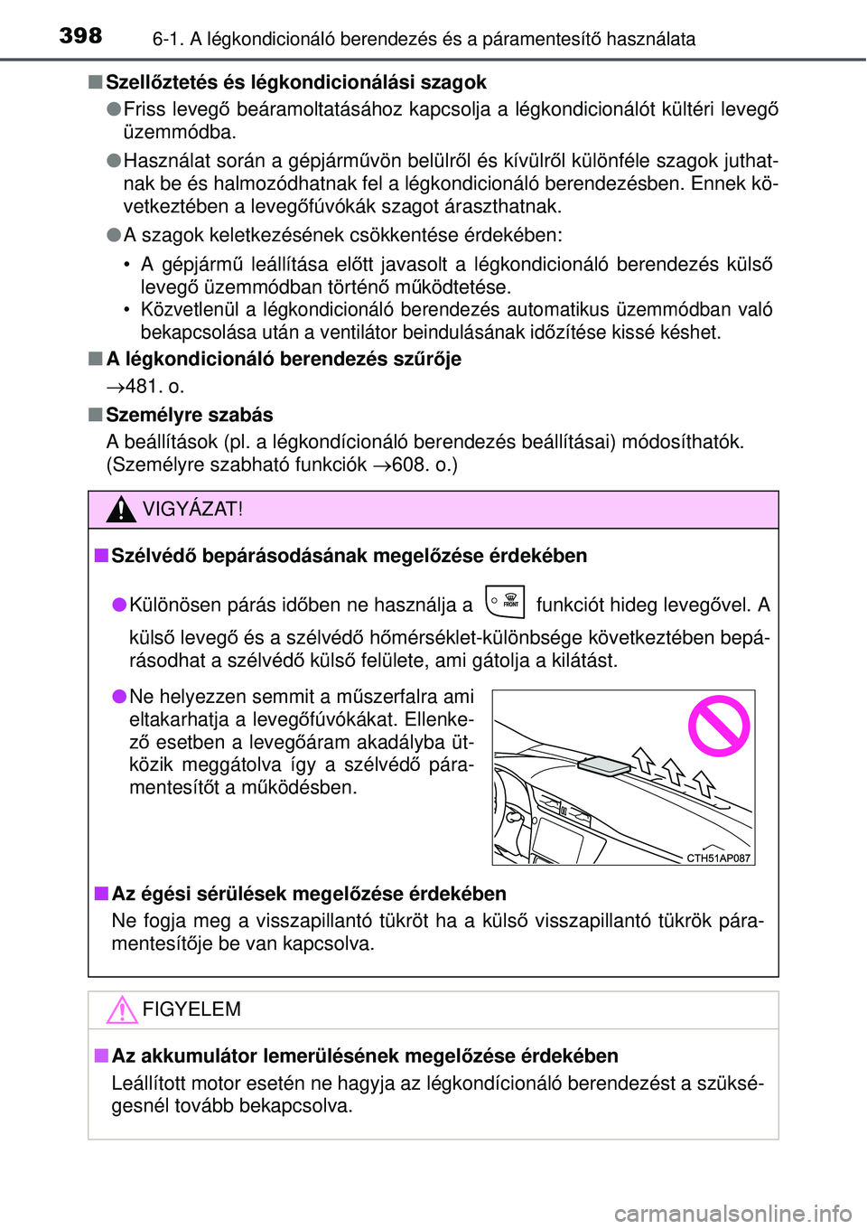 TOYOTA AURIS 2016 Kezelési útmutató (in Hungarian) 3986-1. A légkondicionáló berendezés és a páramentesít\
ő használata
Szellőztetés és légkondicionálási szagok
Friss leveg ő beáramoltatásához kapcsolja a légkondicionálót TOYOTA AURIS 2016 Kezelési útmutató (in Hungarian) 3986-1. A légkondicionáló berendezés és a páramentesít\
ő használata
Szellőztetés és légkondicionálási szagok
Friss leveg ő beáramoltatásához kapcsolja a légkondicionálót