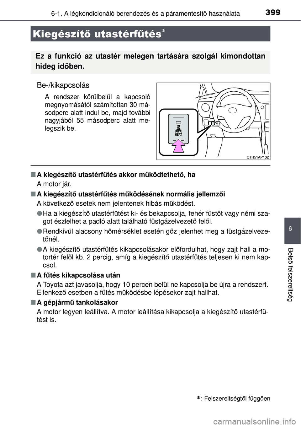 TOYOTA AURIS 2016 Kezelési útmutató (in Hungarian) 3996-1. A légkondicionáló berendezés és a páramentesítő használata
6
Bels ő felszereltség
Be-/kikapcsolás
A rendszer körülbelül a kapcsoló
megnyomásától számítottan 30 má-
sodper TOYOTA AURIS 2016 Kezelési útmutató (in Hungarian) 3996-1. A légkondicionáló berendezés és a páramentesítő használata
6
Bels ő felszereltség
Be-/kikapcsolás
A rendszer körülbelül a kapcsoló
megnyomásától számítottan 30 má-
sodper