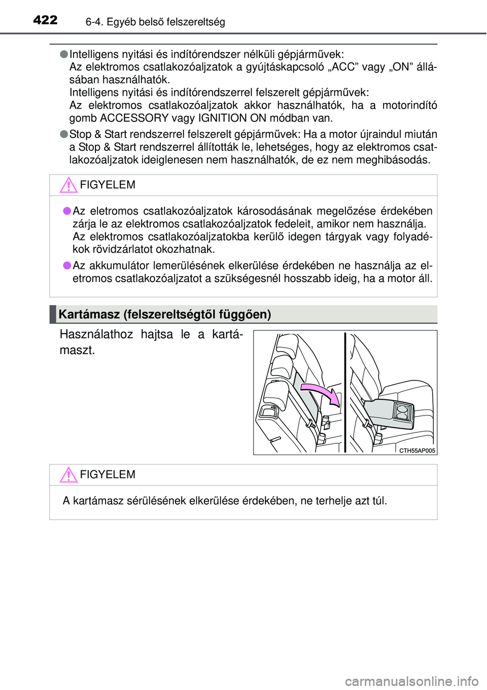 TOYOTA AURIS 2016 Kezelési útmutató (in Hungarian) 4226-4. Egyéb belső felszereltség
Intelligens nyitási és indítórendszer nélküli gépjá\
rm űvek:
Az elektromos csatlakozóaljzatok a gyújtáskapcsoló „ACC”\
vagy „ON” állá TOYOTA AURIS 2016 Kezelési útmutató (in Hungarian) 4226-4. Egyéb belső felszereltség
Intelligens nyitási és indítórendszer nélküli gépjá\
rm űvek:
Az elektromos csatlakozóaljzatok a gyújtáskapcsoló „ACC”\
vagy „ON” állá