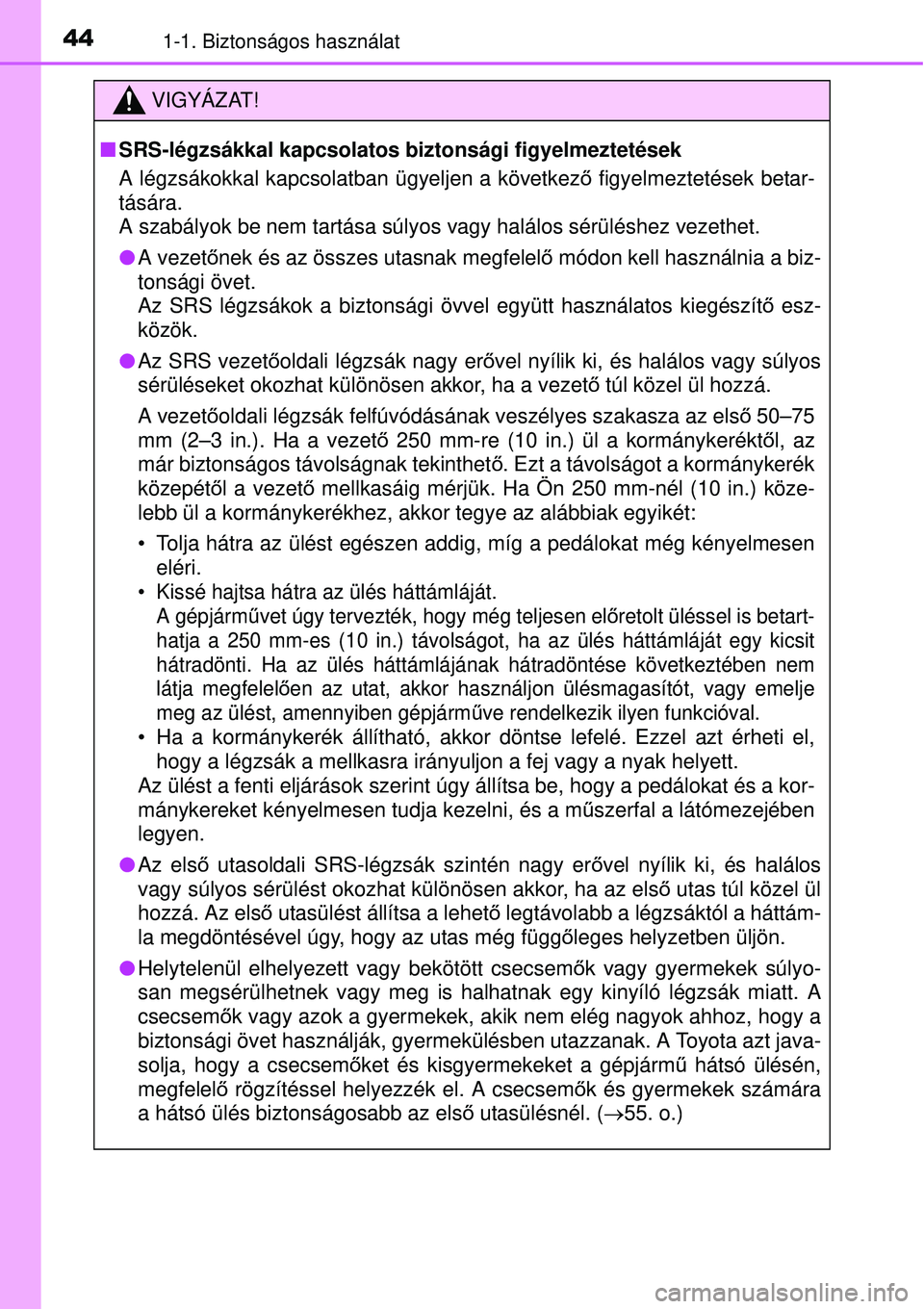 TOYOTA AURIS 2016 Kezelési útmutató (in Hungarian) 441-1. Biztonságos használat
VIGYÁZAT!
SRS-légzsákkal kapcsolatos biztonsági figyelmeztetések
A légzsákokkal kapcsolatban ügyeljen a következ ő figyelmeztetések betar-
tására.
A sza TOYOTA AURIS 2016 Kezelési útmutató (in Hungarian) 441-1. Biztonságos használat
VIGYÁZAT!
SRS-légzsákkal kapcsolatos biztonsági figyelmeztetések
A légzsákokkal kapcsolatban ügyeljen a következ ő figyelmeztetések betar-
tására.
A sza