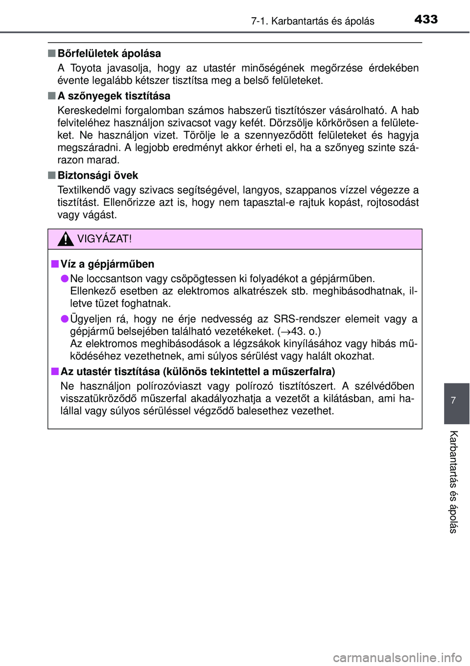 TOYOTA AURIS 2016 Kezelési útmutató (in Hungarian) 4337-1. Karbantartás és ápolás
7
Karbantartás és ápolás
Bőrfelületek ápolása
A Toyota javasolja, hogy az utastér min őségének meg őrzése érdekében
évente legalább kétszer tis TOYOTA AURIS 2016 Kezelési útmutató (in Hungarian) 4337-1. Karbantartás és ápolás
7
Karbantartás és ápolás
Bőrfelületek ápolása
A Toyota javasolja, hogy az utastér min őségének meg őrzése érdekében
évente legalább kétszer tis