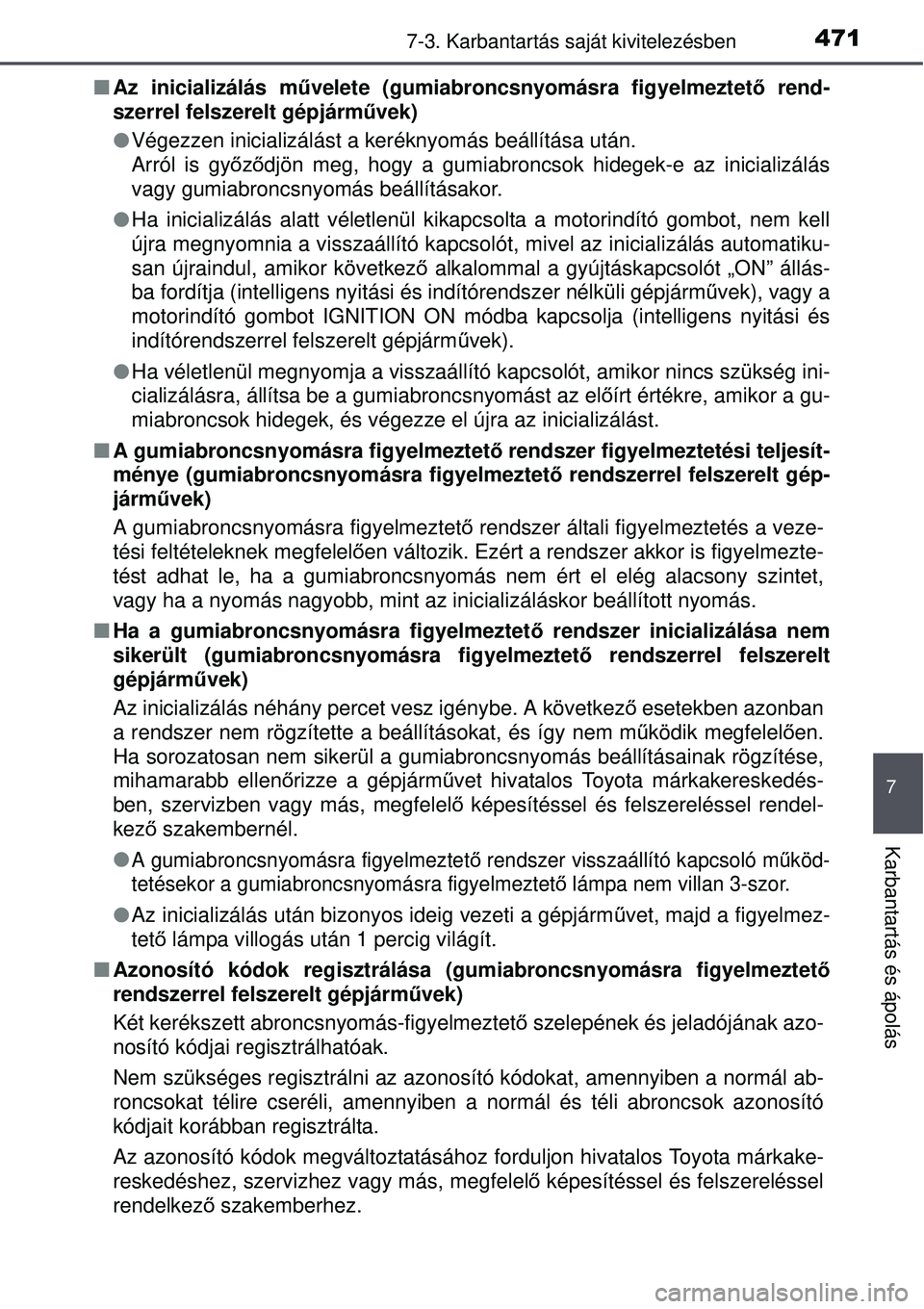 TOYOTA AURIS 2016 Kezelési útmutató (in Hungarian) 4717-3. Karbantartás saját kivitelezésben
7
Karbantartás és ápolás
Az inicializálás m űvelete (gumiabroncsnyomásra figyelmeztet ő rend-
szerrel felszerelt gépjárm űvek)
Végezzen TOYOTA AURIS 2016 Kezelési útmutató (in Hungarian) 4717-3. Karbantartás saját kivitelezésben
7
Karbantartás és ápolás
Az inicializálás m űvelete (gumiabroncsnyomásra figyelmeztet ő rend-
szerrel felszerelt gépjárm űvek)
Végezzen