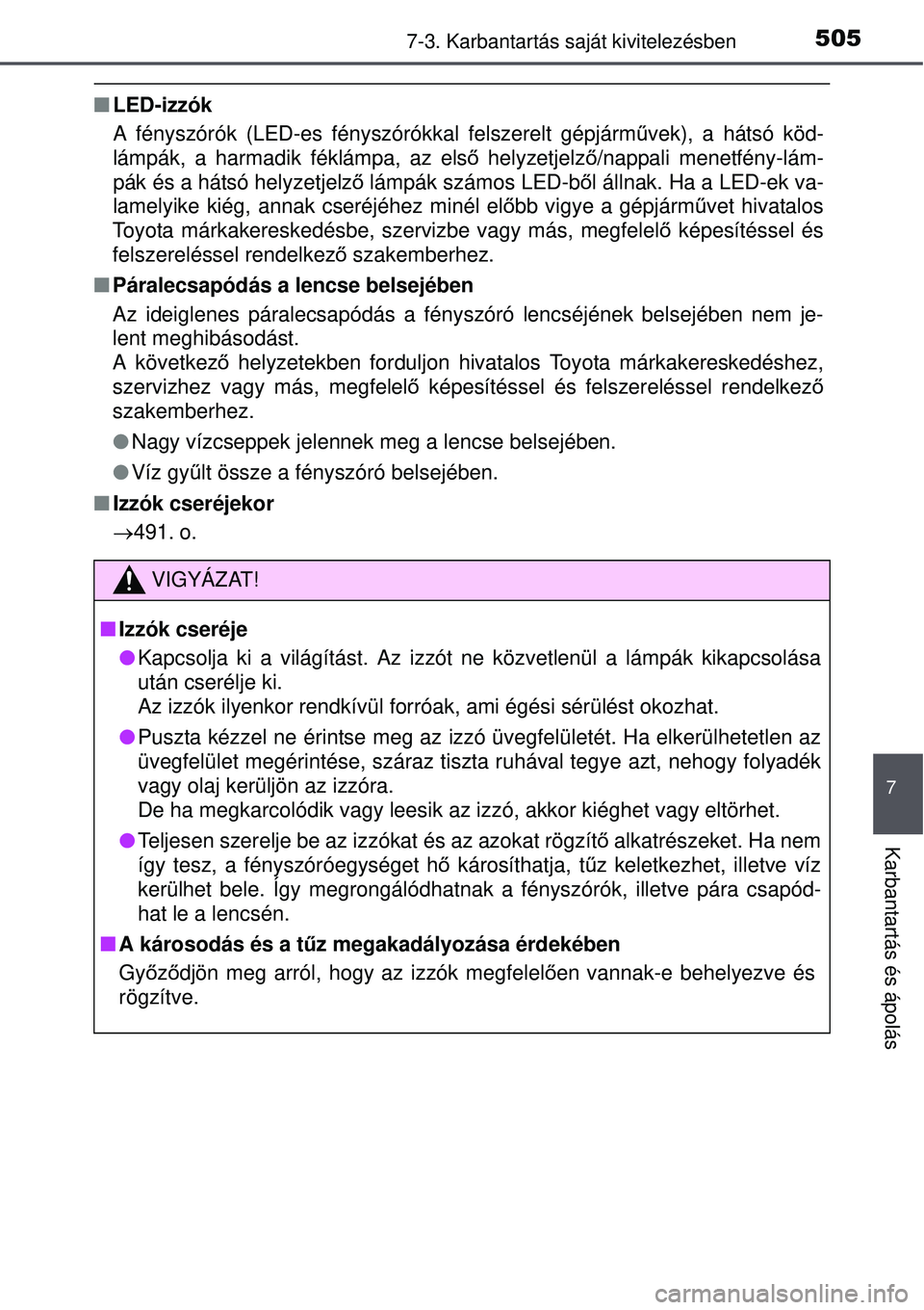 TOYOTA AURIS 2016 Kezelési útmutató (in Hungarian) 5057-3. Karbantartás saját kivitelezésben
7
Karbantartás és ápolás
LED-izzók
A fényszórók (LED-es fényszórókkal felszerelt gépj\
árm űvek), a hátsó köd-
lámpák, a harmadik fé TOYOTA AURIS 2016 Kezelési útmutató (in Hungarian) 5057-3. Karbantartás saját kivitelezésben
7
Karbantartás és ápolás
LED-izzók
A fényszórók (LED-es fényszórókkal felszerelt gépj\
árm űvek), a hátsó köd-
lámpák, a harmadik fé