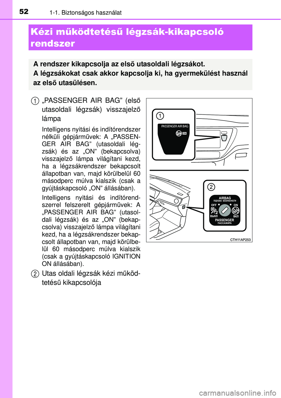 TOYOTA AURIS 2016 Kezelési útmutató (in Hungarian) 521-1. Biztonságos használat
„PASSENGER AIR BAG” (első
utasoldali légzsák) visszajelz ő
lámpa
Intelligens nyitási és indítórendszer
nélküli gépjárm űvek: A „PASSEN-
GER AIR BAG TOYOTA AURIS 2016 Kezelési útmutató (in Hungarian) 521-1. Biztonságos használat
„PASSENGER AIR BAG” (első
utasoldali légzsák) visszajelz ő
lámpa
Intelligens nyitási és indítórendszer
nélküli gépjárm űvek: A „PASSEN-
GER AIR BAG