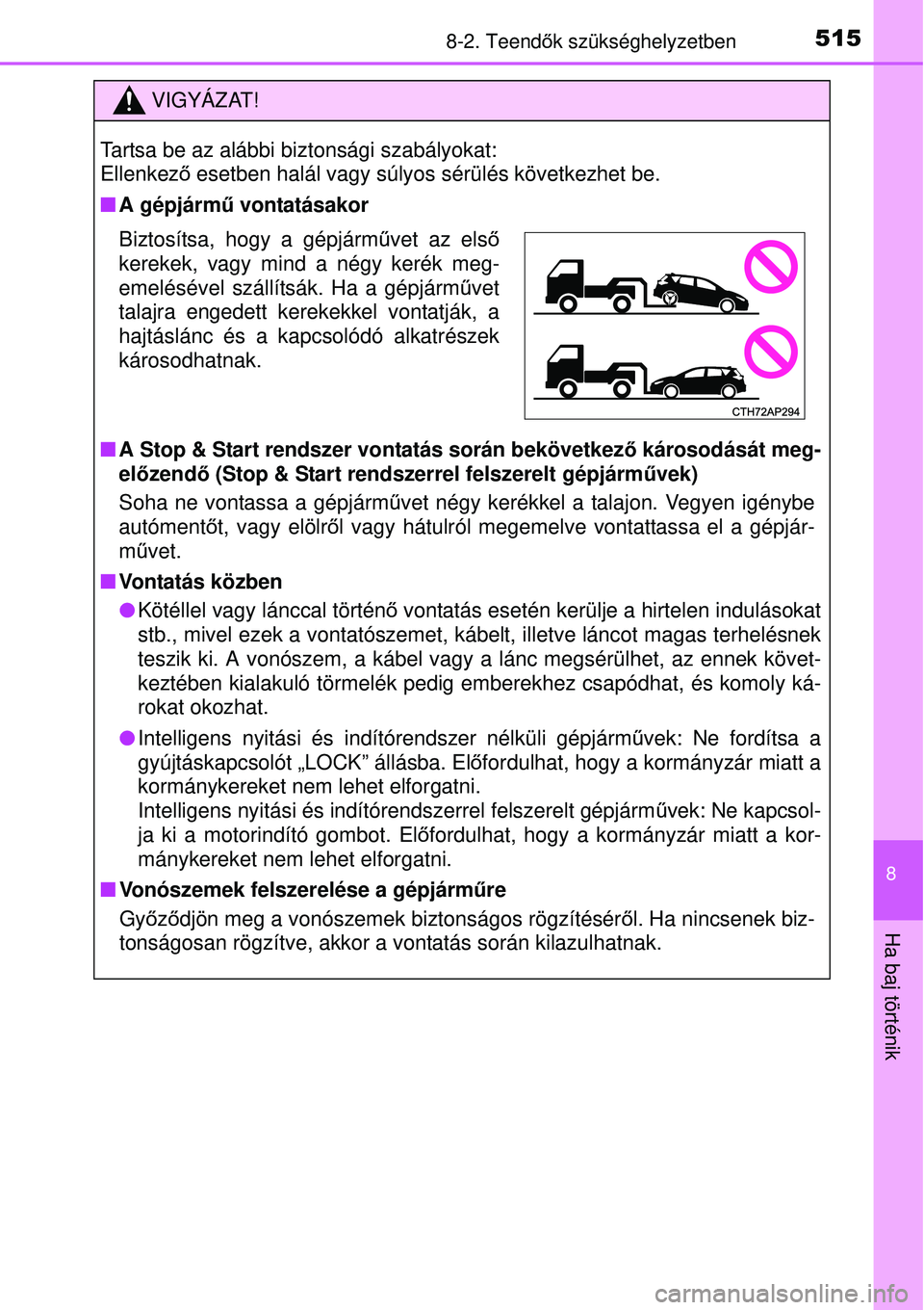 TOYOTA AURIS 2016 Kezelési útmutató (in Hungarian) 5158-2. Teendők szükséghelyzetben
8
Ha baj történik
VIGYÁZAT!
Tartsa be az alábbi biztonsági szabályokat:
Ellenkez ő esetben halál vagy súlyos sérülés következhet be.
A gépjárm TOYOTA AURIS 2016 Kezelési útmutató (in Hungarian) 5158-2. Teendők szükséghelyzetben
8
Ha baj történik
VIGYÁZAT!
Tartsa be az alábbi biztonsági szabályokat:
Ellenkez ő esetben halál vagy súlyos sérülés következhet be.
A gépjárm