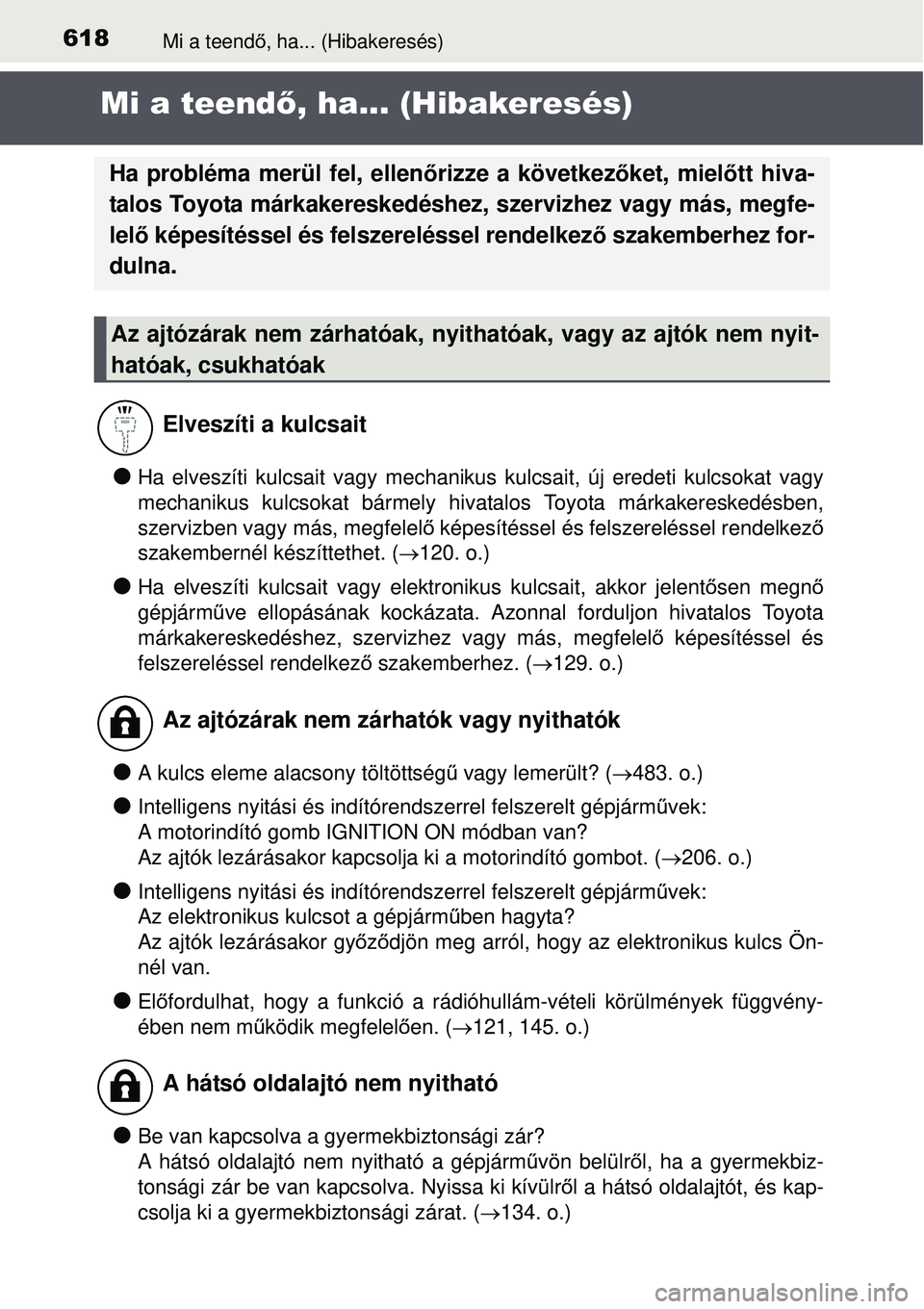TOYOTA AURIS 2016 Kezelési útmutató (in Hungarian) 618Mi a teendő, ha... (Hibakeresés)
Mi a teend ő, ha... (Hibakeresés)
Ha elveszíti kulcsait vagy mechanikus kulcsait, új eredeti kulcsok\
at vagy
mechanikus kulcsokat bármely hivatalos Toyot TOYOTA AURIS 2016 Kezelési útmutató (in Hungarian) 618Mi a teendő, ha... (Hibakeresés)
Mi a teend ő, ha... (Hibakeresés)
Ha elveszíti kulcsait vagy mechanikus kulcsait, új eredeti kulcsok\
at vagy
mechanikus kulcsokat bármely hivatalos Toyot