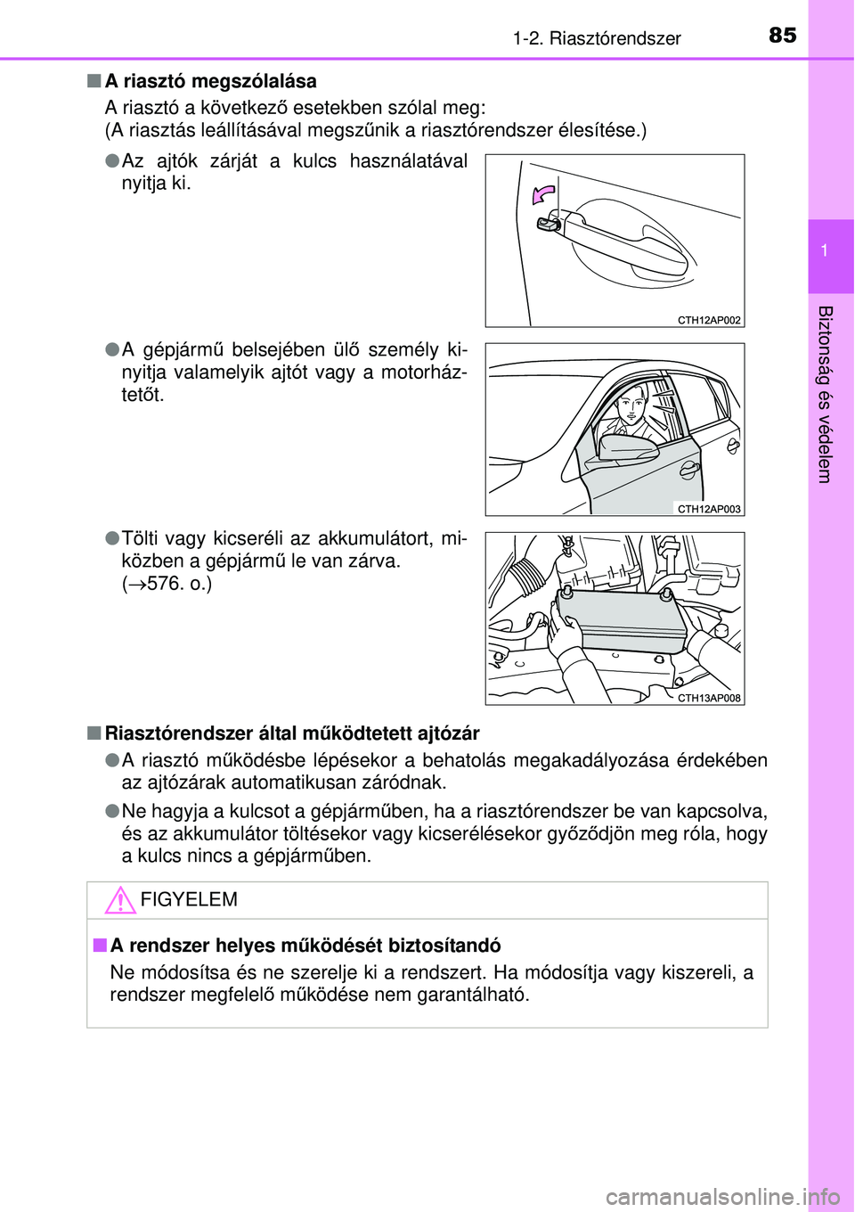 TOYOTA AURIS 2016 Kezelési útmutató (in Hungarian) 851-2. Riasztórendszer
1
Biztonság és védelem
A riasztó megszólalása
A riasztó a következ ő esetekben szólal meg:
(A riasztás leállításával megsz űnik a riasztórendszer élesíté TOYOTA AURIS 2016 Kezelési útmutató (in Hungarian) 851-2. Riasztórendszer
1
Biztonság és védelem
A riasztó megszólalása
A riasztó a következ ő esetekben szólal meg:
(A riasztás leállításával megsz űnik a riasztórendszer élesíté