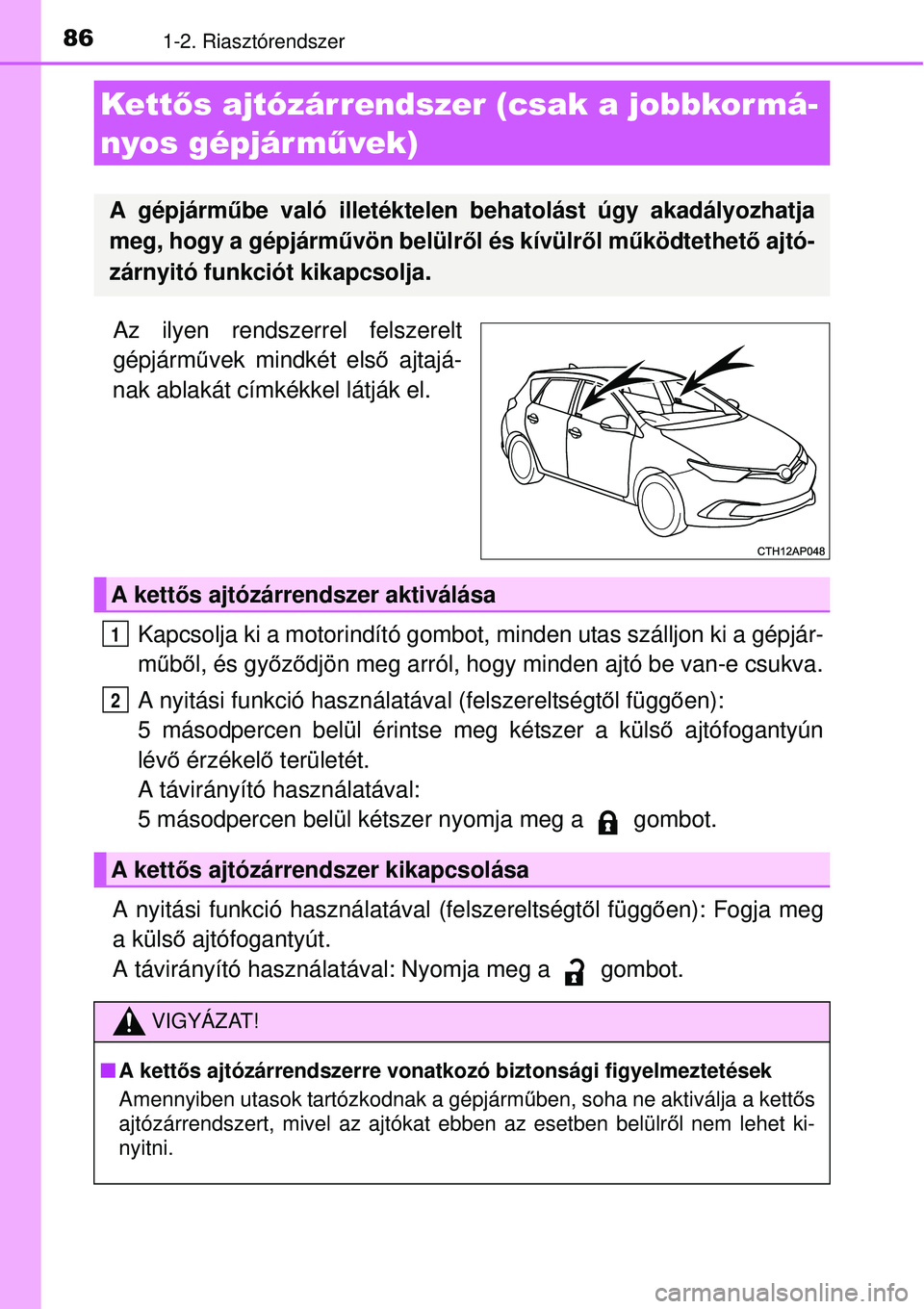 TOYOTA AURIS 2016 Kezelési útmutató (in Hungarian) 861-2. Riasztórendszer
Az ilyen rendszerrel felszerelt
gépjárművek mindkét els ő ajtajá-
nak ablakát címkékkel látják el.
Kapcsolja ki a motorindító gombot, minden utas szálljon ki a g TOYOTA AURIS 2016 Kezelési útmutató (in Hungarian) 861-2. Riasztórendszer
Az ilyen rendszerrel felszerelt
gépjárművek mindkét els ő ajtajá-
nak ablakát címkékkel látják el.
Kapcsolja ki a motorindító gombot, minden utas szálljon ki a g