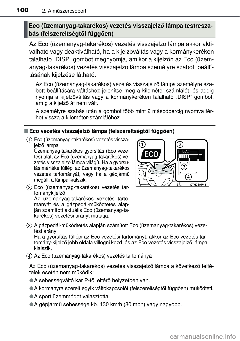 TOYOTA AURIS 2016 Kezelési útmutató (in Hungarian) 1002. A műszercsoport
Az Eco (üzemanyag-takarékos) vezetés visszajelz ő lámpa akkor akti-
válható vagy deaktiválható, ha a kijelző váltás vagy a kormánykeréken
található „DISP” go TOYOTA AURIS 2016 Kezelési útmutató (in Hungarian) 1002. A műszercsoport
Az Eco (üzemanyag-takarékos) vezetés visszajelz ő lámpa akkor akti-
válható vagy deaktiválható, ha a kijelző váltás vagy a kormánykeréken
található „DISP” go
